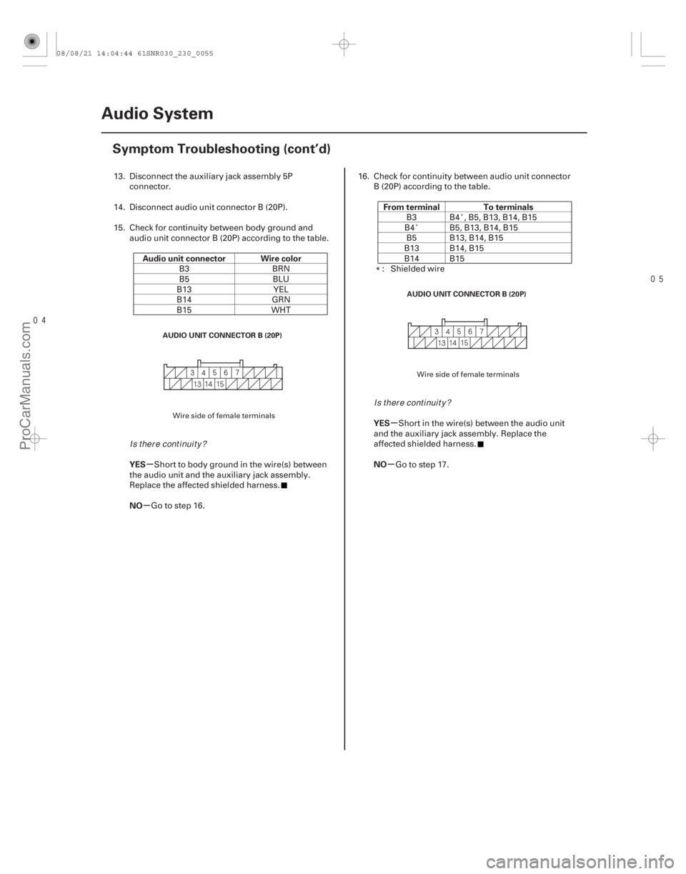 ACURA CSX 2006  Service Repair Manual 
µ
µ µ
µ
Audio unit connector Wire color
YES
NO From terminal To terminals
YES
NO
23-52 Audio System
Symptom Troubleshooting (cont’d)
AUDIO UNIT CONNECTOR B (20P)
AUDIO UNIT CONNECTO