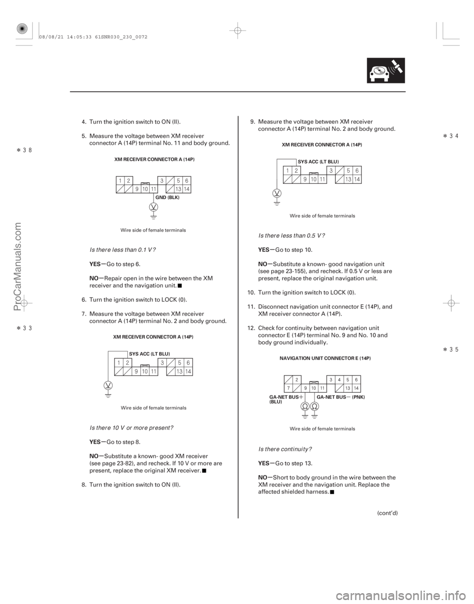 ACURA CSX 2006  Service Repair Manual Î
ÎÎ
Î
´µ
µ
µ
µ
µ µ
µ
µ
µ
YES
NO
YES
NO
YES
NO
YES
NO
23-69
XM RECEIVER CONNECTOR A (14P)
GND (BLK)
XM RECEIVER CONNECTOR A (14P) SYS ACC (LT BLU) XM RECEIV
