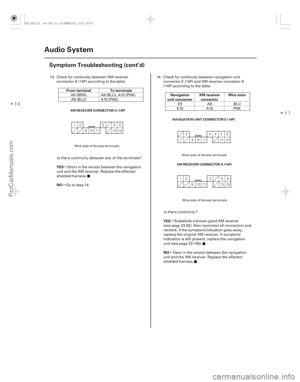 ACURA CSX 2006  Service Repair Manual ÎÎ
µ
µ
µ
µ
From terminal To terminals
YES
NO Navigation
unit connector XM receiver
connector Wire color
YES
NO
23-70 Audio System
Symptom Troubleshooting (cont’d)
XM RECEIVER CON