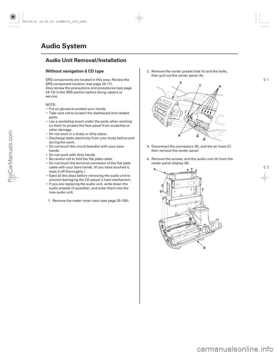 ACURA CSX 2006  Service Repair Manual 

(##






 )
Without navigation 6 CD type
23-80 Audio System
Audio Unit Removal/Installation
A
B
C
B
A
BSRS components are located in this area. Review 