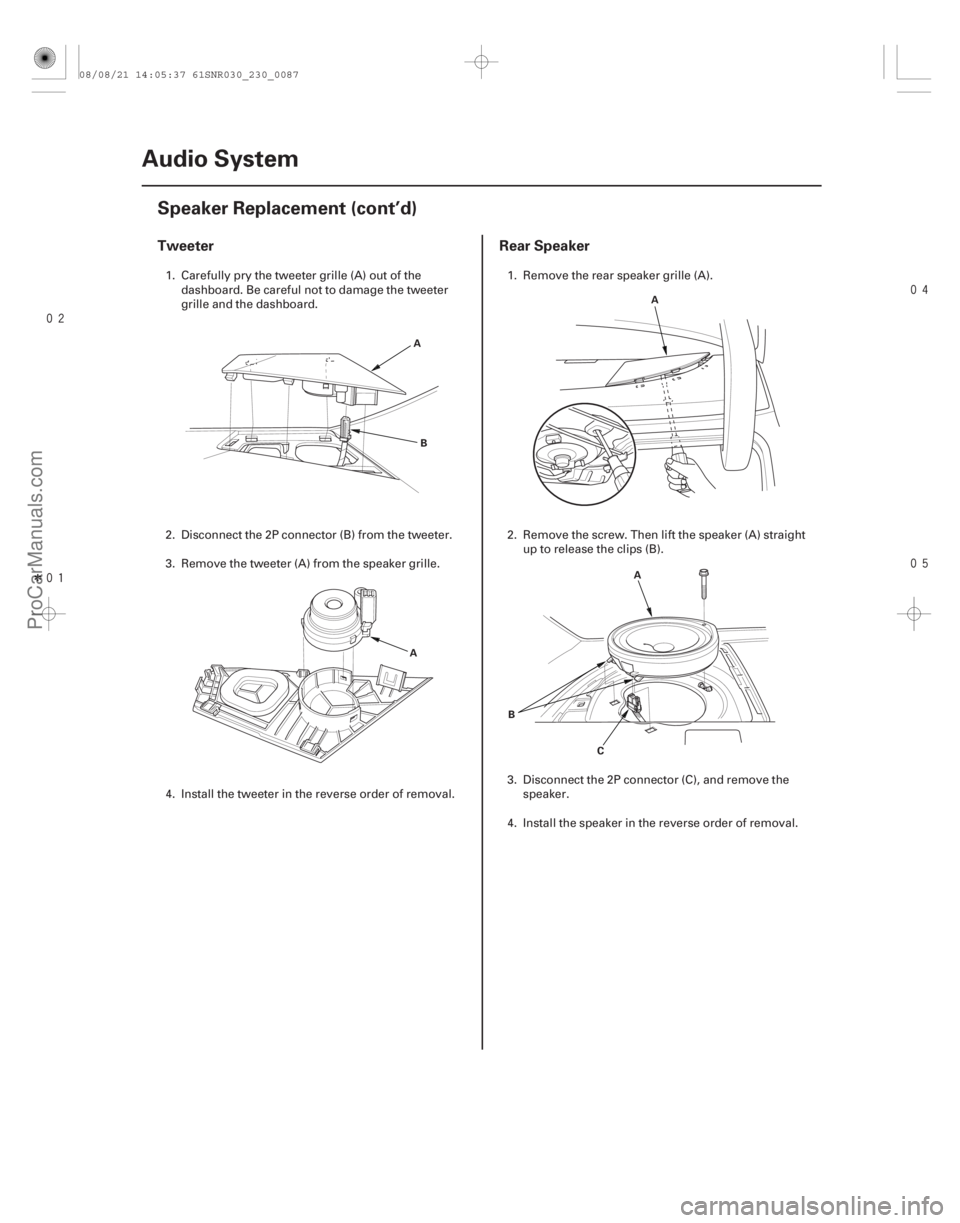 ACURA CSX 2006  Service Repair Manual 
Î
 

Tweeter
Rear Speaker
23-84Audio System
Speaker Replacement (cont’d)
A
B
A A
A
C
B
1. Carefully pry the tweeter grille (A) out of the
dashboard. Be careful not to damage the tw