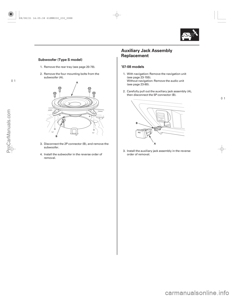 ACURA CSX 2006  Service Repair Manual 

(#


 )
Subwoofer (Type S model) ’07-08 models
23-8523-85
Auxiliary Jack Assembly
Replacement
A
B A
B
1. Remove the rear tray (see page 20-78).
2.