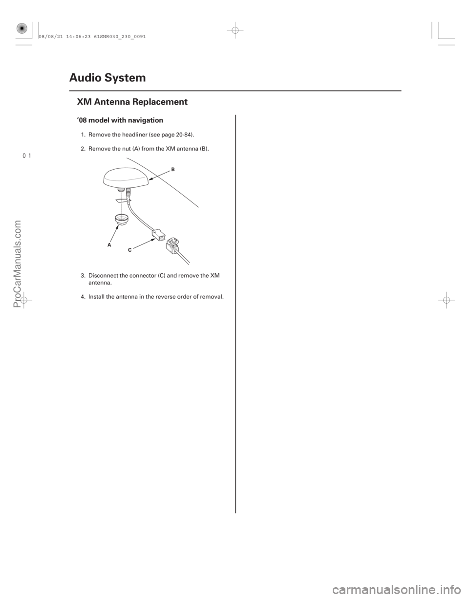 ACURA CSX 2006  Service Repair Manual 
(##



 )
’08 model with navigation
23-88Audio System
XM Antenna Replacement
A
B
C
1. Remove the headliner (see page 20-84).
2. Remove the nut (A) from t