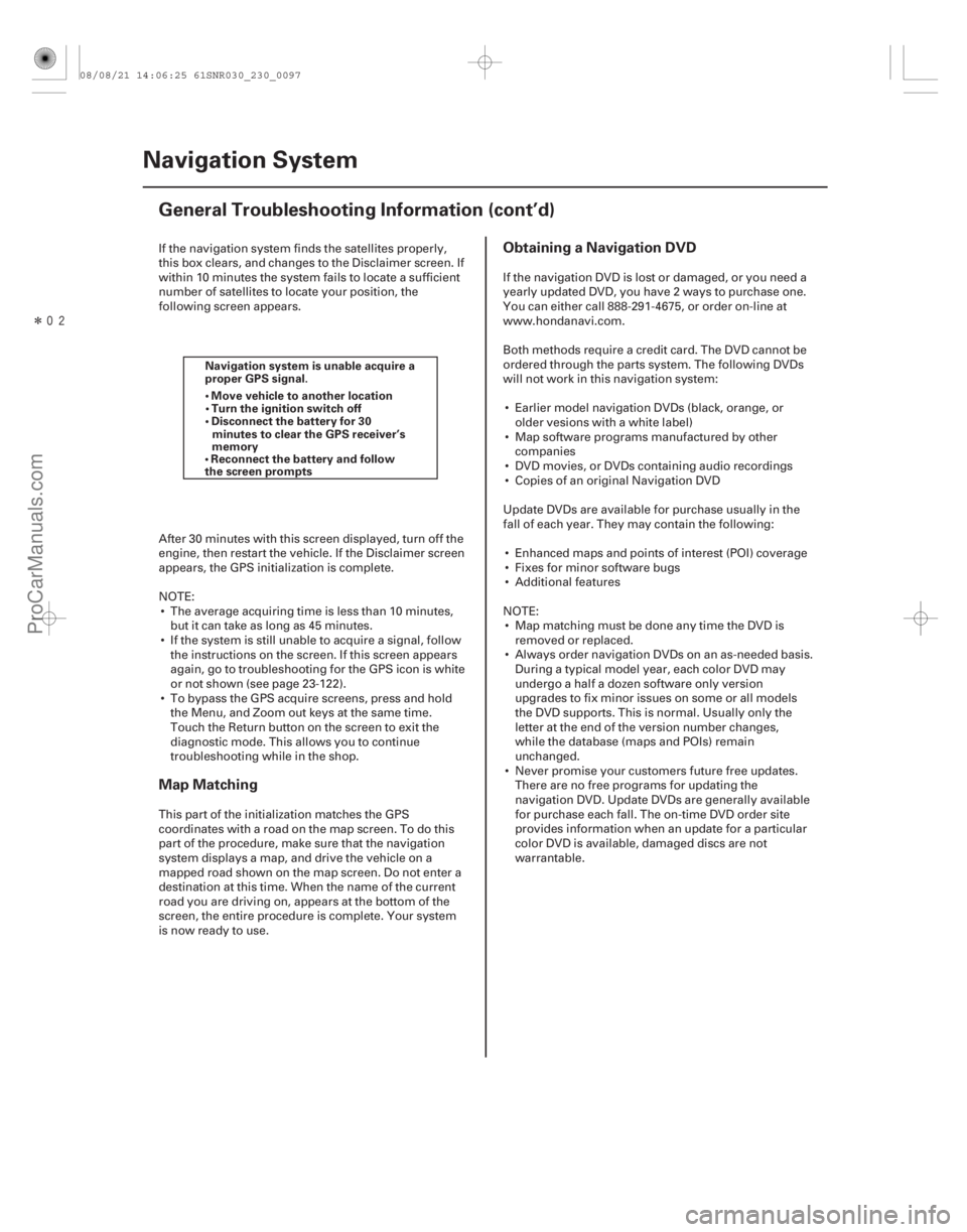 ACURA CSX 2006  Service Repair Manual Î
Map MatchingObtaining a Navigation DVD
23-94Navigation System
General Troubleshooting Information (cont’d)
Navigation system is unable acquire a
 Move vehicle to another location
 Turn the