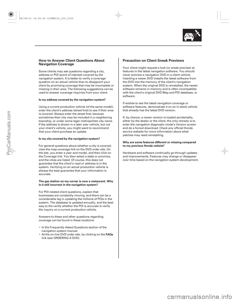 ACURA CSX 2006  Service Repair Manual How to Answer Client Questions About
Navigation CoveragePrecaution on Client Sneak Previews
Is my address covered by the navigation system?
Is my city covered by the navigation system?
The gas station