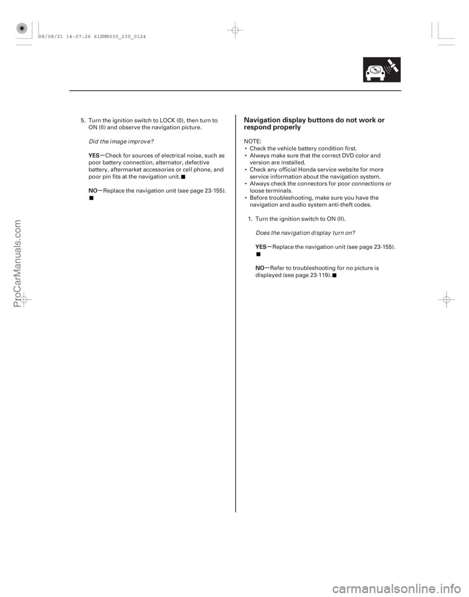 ACURA CSX 2006 Service Repair Manual (##
)
µ
µ
µ
µ
YES
NO
YES
NO
Navigation display buttons do not work or
respond properly
23-12123-121
5. Turn the ignition switch to LOCK (0), then t ACURA CSX 2006 Service Repair Manual (##
)
µ
µ
µ
µ
YES
NO
YES
NO
Navigation display buttons do not work or
respond properly
23-12123-121
5. Turn the ignition switch to LOCK (0), then t