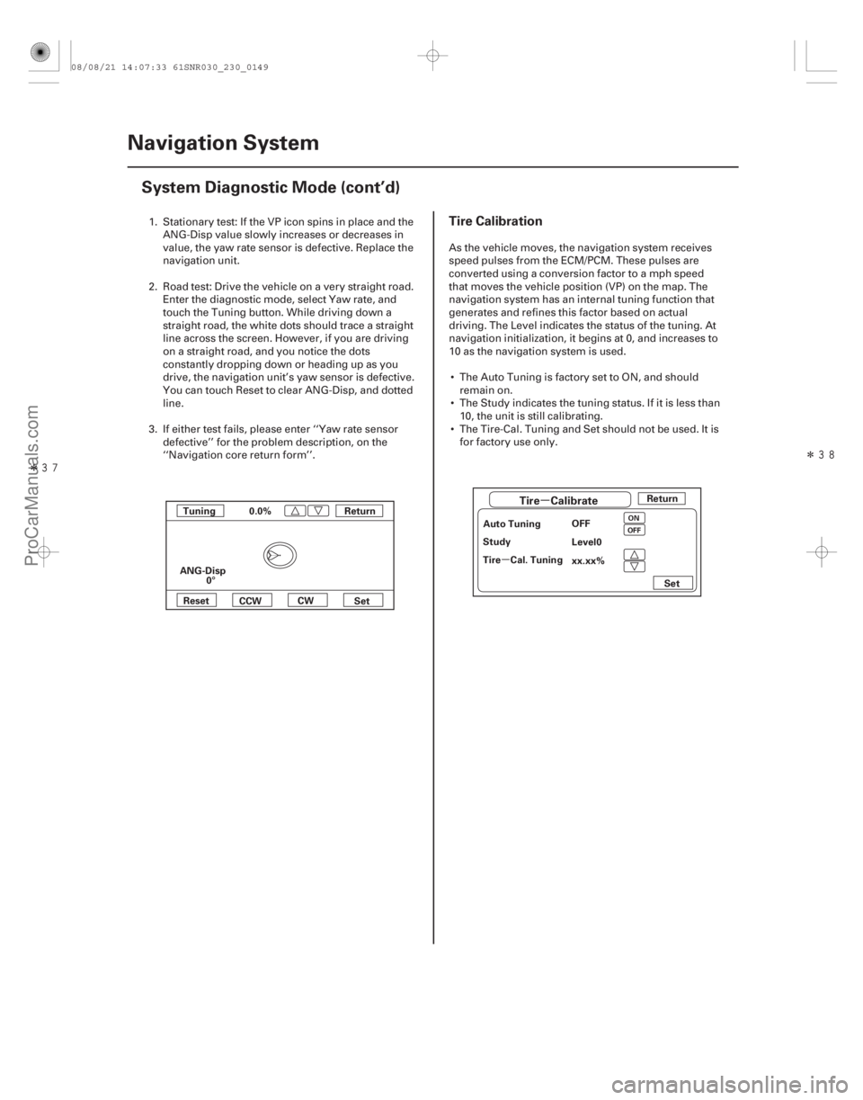 ACURA CSX 2006 Service Repair Manual ÎÎ
µ
µ
Tire Calibration
23-146Navigation System
System Diagnostic Mode (cont’d)
Return
Set
Reset
CCW CW
Tuning 0.0%
ANG-Disp 0° Return
Auto Tuning OFF
Level0
xx.xx%
Set
Study
Tire C ACURA CSX 2006 Service Repair Manual ÎÎ
µ
µ
Tire Calibration
23-146Navigation System
System Diagnostic Mode (cont’d)
Return
Set
Reset
CCW CW
Tuning 0.0%
ANG-Disp 0° Return
Auto Tuning OFF
Level0
xx.xx%
Set
Study
Tire C