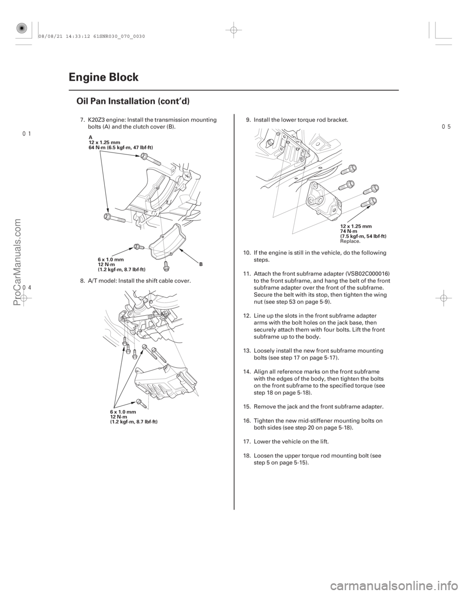 ACURA CSX 2006 Service Repair Manual
7-30Engine Block
Oil Pan Installation (cont’d)
B
6x1.0mm
12 N·m
(1.2 kgf·m, 8.7 lbf·ft)
A
12x1.25mm
64N·m(6.5kgf·m,47lbf·ft)
6x1.0mm
12 N·m
(1.2 kgf·m, 8.7 lbf·ft) 12 x 1.25 m ACURA CSX 2006 Service Repair Manual
7-30Engine Block
Oil Pan Installation (cont’d)
B
6x1.0mm
12 N·m
(1.2 kgf·m, 8.7 lbf·ft)
A
12x1.25mm
64N·m(6.5kgf·m,47lbf·ft)
6x1.0mm
12 N·m
(1.2 kgf·m, 8.7 lbf·ft) 12 x 1.25 m