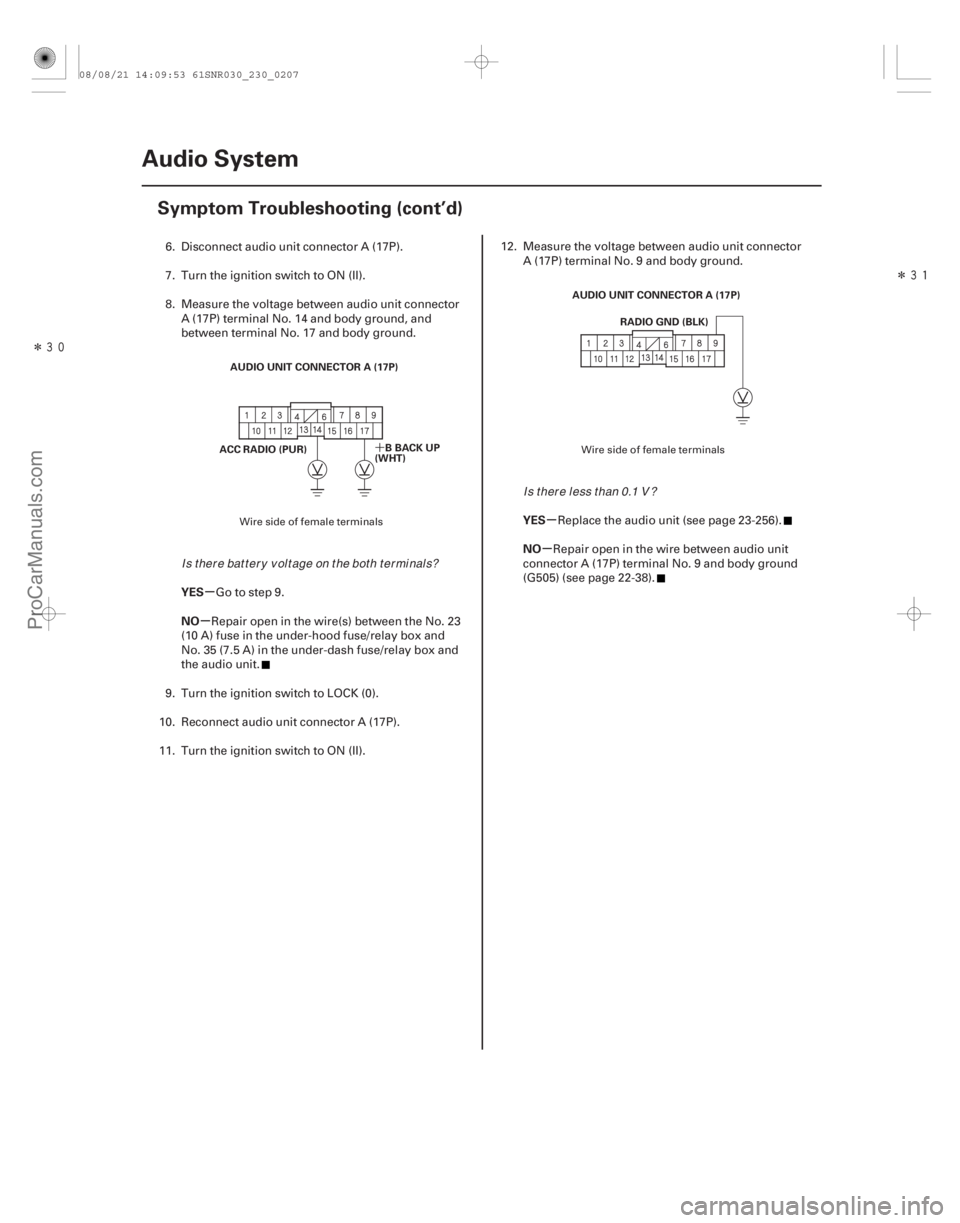 ACURA CSX 2006 Service Repair Manual Î
Î
´
µ
µ µ
µ
YES
NO YES
NO
23-204Audio System
Symptom Troubleshooting (cont’d)
AUDIO UNIT CONNECTOR A (17P)
BBACKUP
(WHT)
ACC RADIO (PUR) AUDIO UNIT CONNECTOR A (17P)
RADIO GND ACURA CSX 2006 Service Repair Manual Î
Î
´
µ
µ µ
µ
YES
NO YES
NO
23-204Audio System
Symptom Troubleshooting (cont’d)
AUDIO UNIT CONNECTOR A (17P)
BBACKUP
(WHT)
ACC RADIO (PUR) AUDIO UNIT CONNECTOR A (17P)
RADIO GND