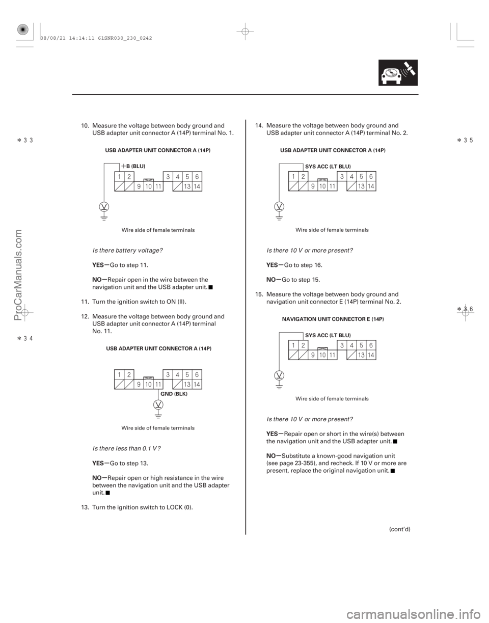 ACURA CSX 2006  Service Repair Manual Î
ÎÎ
Î
´
µ
µ
µ
µ µ
µ
µ
µ
YES
NO
YES
NO YES
NO
YES
NO
23-239
USB ADAPTER UNIT CONNECTOR A (14P)
B(BLU)
USB ADAPTER UNIT CONNECTOR A (14P) GND (BLK) USB ADAPTER