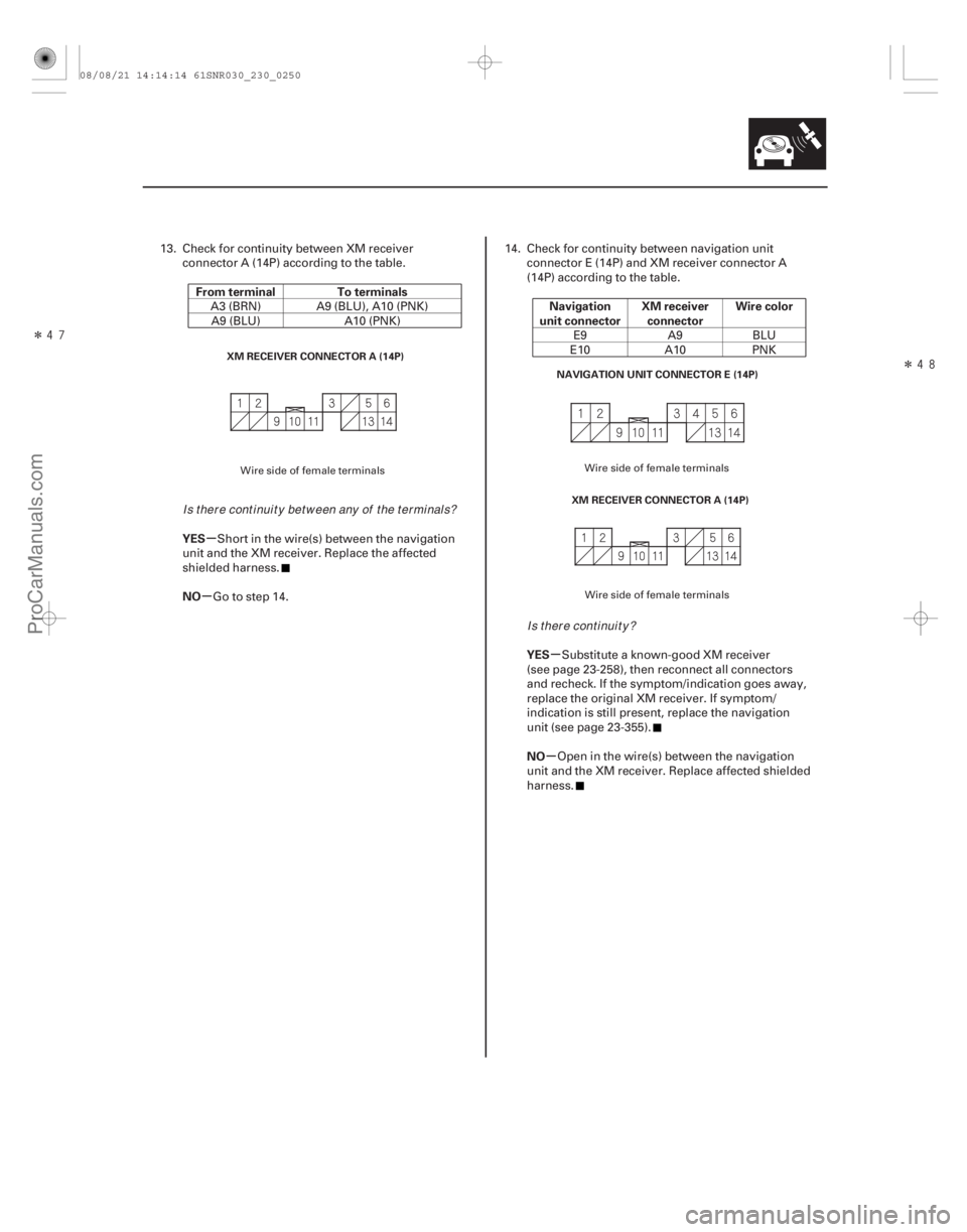ACURA CSX 2006  Service Repair Manual ÎÎ
µ
µ µ
µ
From terminal To terminals
YES
NO Navigation
unit connector XM receiver
connector Wire color
YES
NO
23-247
XM RECEIVER CONNECTOR A (14P) NAVIGATION UNIT CONNECTOR E (14P