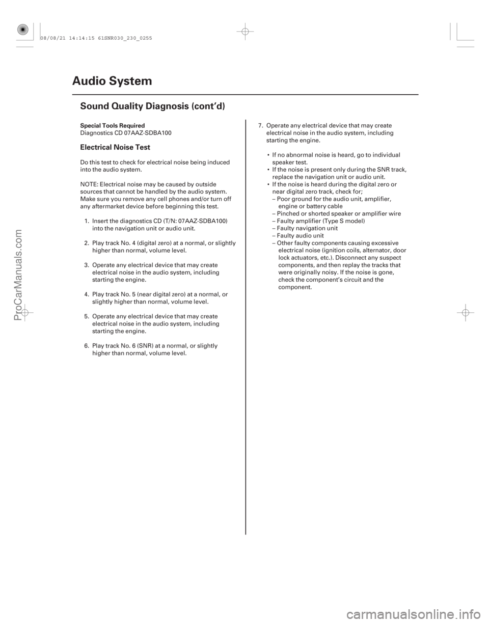 ACURA CSX 2006  Service Repair Manual (#
)
Special Tools Required
Electrical Noise Test
23-252
Audio System
Sound Quality Diagnosis (cont’d)
Diagnostics CD 07AAZ-SDBA100
Do this test to chec