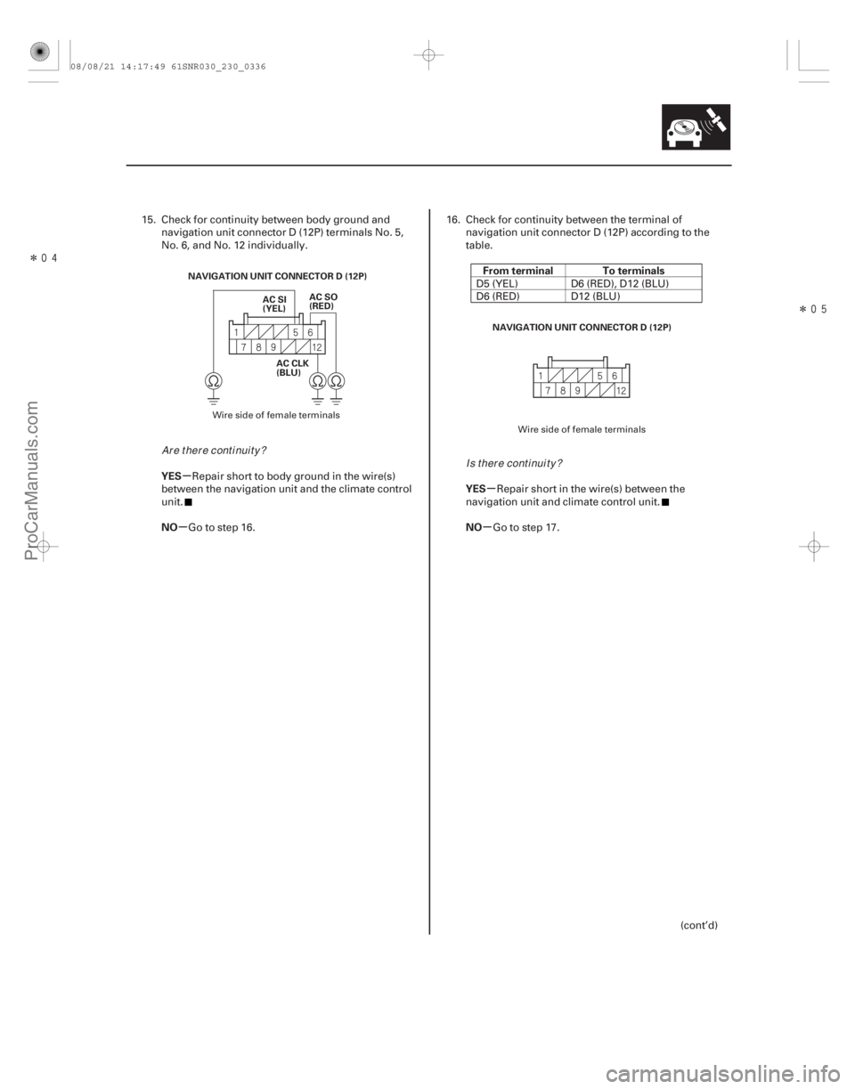 ACURA CSX 2006  Service Repair Manual ÎÎ
µ
µ µ
µ
YES
NO From terminal To terminals
YES
NO
23-333
NAVIGATION UNIT CONNECTOR D (12P) AC SI
(YEL)
AC CLK
(BLU) AC SO
(RED)
NAVIGATION UNIT CONNECTOR D (12P)
15. Check for co
