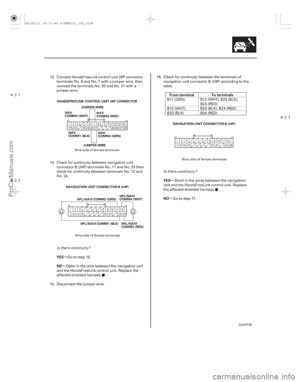 ACURA CSX 2006  Service Repair Manual Î
ÎÎ
µ
µ µ
µ
YES
NO From terminal To terminals
YES
NO
23-335
HANDSFREELINK CONTROL UNIT 28P CONNECTOR NAV
COMM3 (RED)
NAV
COMM4 (WHT)
NAV
COMM2 (GRN)
NAV
COMM1 (BLK)
JUMPER W