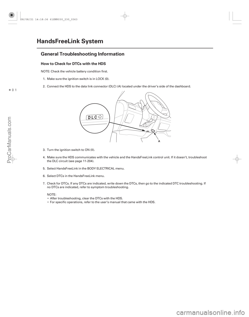 ACURA CSX 2006  Service Repair Manual Î
(##

)
How to Check for DTCs with the HDS
23-360HandsFreeLink System
General Troubleshooting Information
A
NOTE: Check the vehicle battery condition 