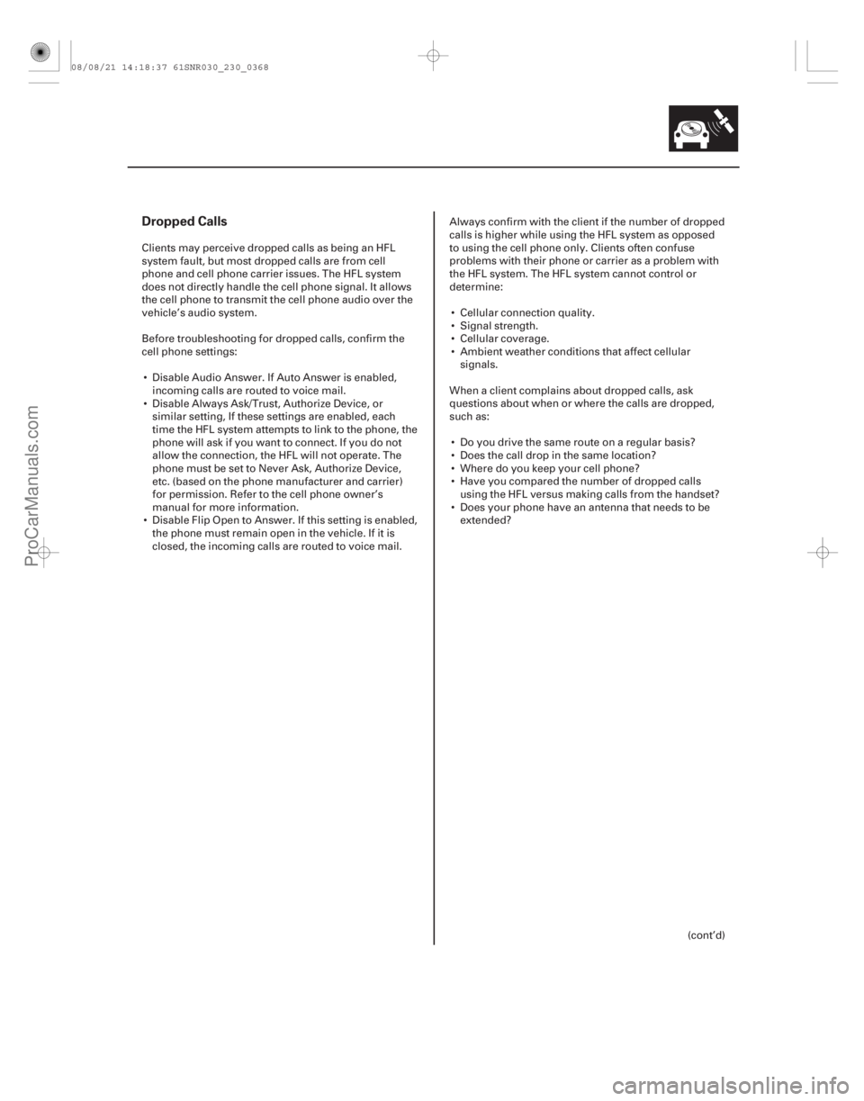 ACURA CSX 2006 Service Repair Manual Dropped Calls
23-365
Clients may perceive dropped calls as being an HFL
system fault, but most dropped calls are from cell
phone and cell phone carrier issues. The HFL system
does not directly handle ACURA CSX 2006 Service Repair Manual Dropped Calls
23-365
Clients may perceive dropped calls as being an HFL
system fault, but most dropped calls are from cell
phone and cell phone carrier issues. The HFL system
does not directly handle