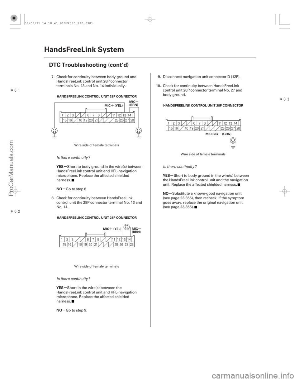 ACURA CSX 2006 Service Repair Manual Î
Î
Î
´
µ
´ µ µ
µ
µ
µ
µ µ
µ
YES
NO
YES
NO YES
NO
23-378HandsFreeLink System
DTC Troubleshooting (cont’d)
HANDSFREELINK CONTROL UNIT 28P CONNECTOR
MIC (YEL)MIC
ACURA CSX 2006 Service Repair Manual Î
Î
Î
´
µ
´ µ µ
µ
µ
µ
µ µ
µ
YES
NO
YES
NO YES
NO
23-378HandsFreeLink System
DTC Troubleshooting (cont’d)
HANDSFREELINK CONTROL UNIT 28P CONNECTOR
MIC (YEL)MIC