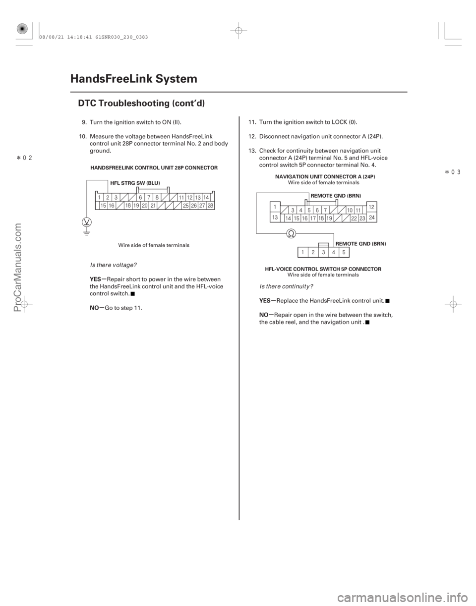 ACURA CSX 2006 Service Repair Manual Î
Î
µ
µ µ
µ
YES
NO
YES
NO
23-380HandsFreeLink System
DTC Troubleshooting (cont’d)
HANDSFREELINK CONTROL UNIT 28P CONNECTOR
HFL STRG SW (BLU)
HFL-VOICE CONTROL SWITCH 5P CONNECTORR ACURA CSX 2006 Service Repair Manual Î
Î
µ
µ µ
µ
YES
NO
YES
NO
23-380HandsFreeLink System
DTC Troubleshooting (cont’d)
HANDSFREELINK CONTROL UNIT 28P CONNECTOR
HFL STRG SW (BLU)
HFL-VOICE CONTROL SWITCH 5P CONNECTORR
