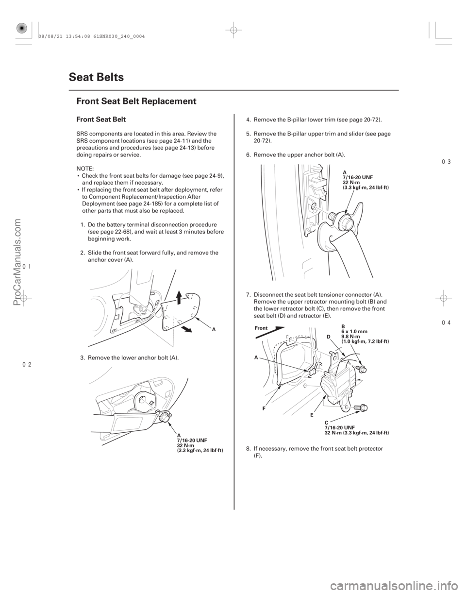 ACURA CSX 2006 Service Repair Manual
(#
)
Front Seat Belt
24-4 Seat Belts
Front Seat Belt Replacement
A
A
7/16-20 UNF
32 N·m
(3.3 kgf·m, 24 lbf·ft) A
7/16-20 UNF
32 N·m ACURA CSX 2006 Service Repair Manual
(#
)
Front Seat Belt
24-4 Seat Belts
Front Seat Belt Replacement
A
A
7/16-20 UNF
32 N·m
(3.3 kgf·m, 24 lbf·ft) A
7/16-20 UNF
32 N·m