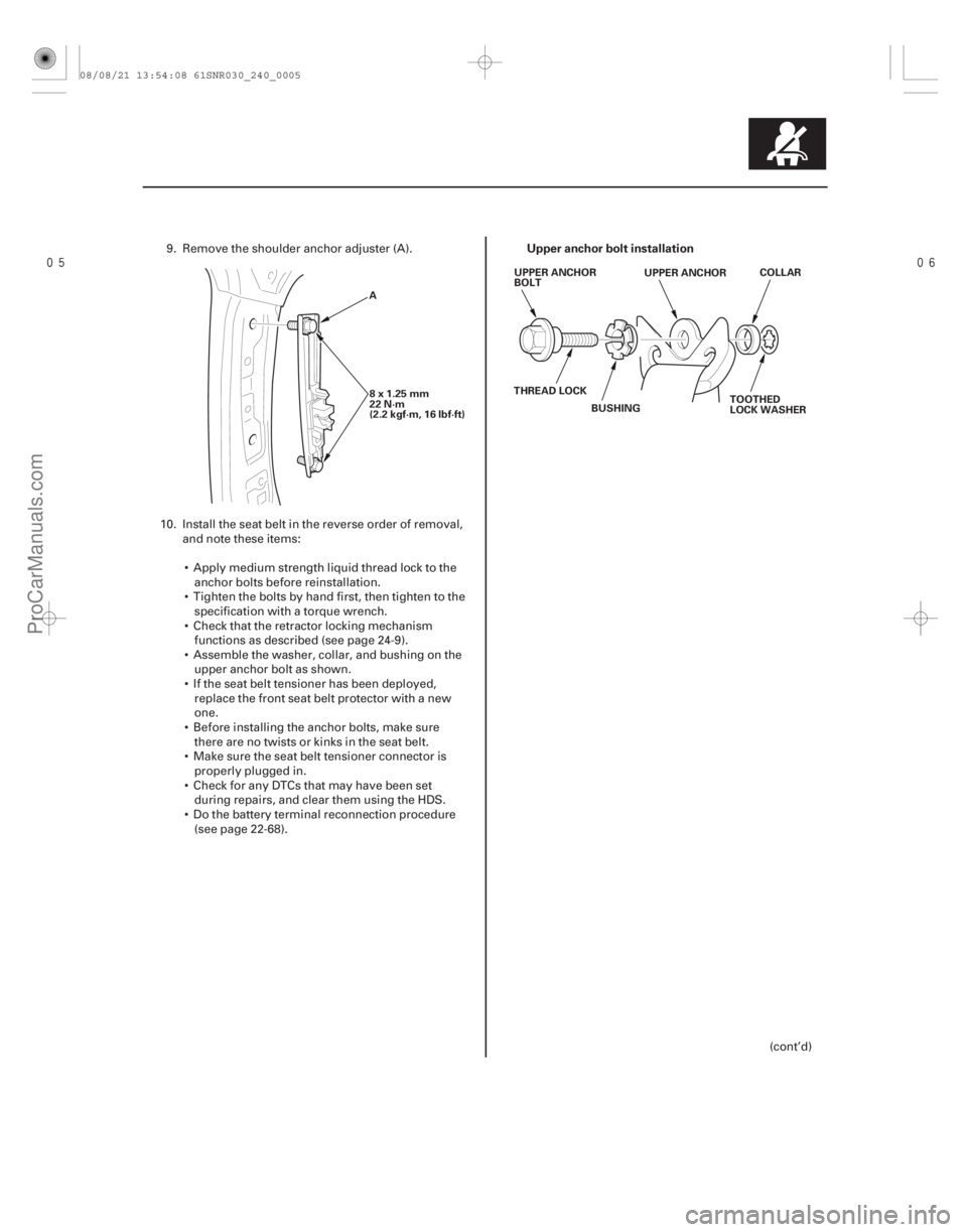 ACURA CSX 2006 Service Repair Manual
Upper anchor bolt installation
24-5
8x1.25mm
22 N·m
(2.2 kgf·m, 16 lbf·ft)
A
UPPER ANCHOR
UPPER ANCHOR
BOLT
TOOTHED
LOCK WASHER
BUSHING
THREAD LOCK COLLAR
9. Remove the shoulder anchor adj ACURA CSX 2006 Service Repair Manual
Upper anchor bolt installation
24-5
8x1.25mm
22 N·m
(2.2 kgf·m, 16 lbf·ft)
A
UPPER ANCHOR
UPPER ANCHOR
BOLT
TOOTHED
LOCK WASHER
BUSHING
THREAD LOCK COLLAR
9. Remove the shoulder anchor adj