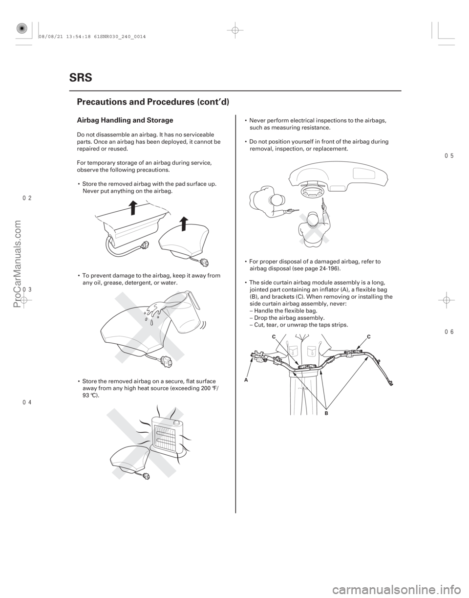 ACURA CSX 2006 Service Repair Manual
Airbag Handling and Storage
24-14
SRS
Precautions and Procedures (cont’d)
A
C
BC
Do not disassemble an airbag. It has no serviceable
parts. Once an airbag has been deployed, ACURA CSX 2006 Service Repair Manual
Airbag Handling and Storage
24-14
SRS
Precautions and Procedures (cont’d)
A
C
BC
Do not disassemble an airbag. It has no serviceable
parts. Once an airbag has been deployed,