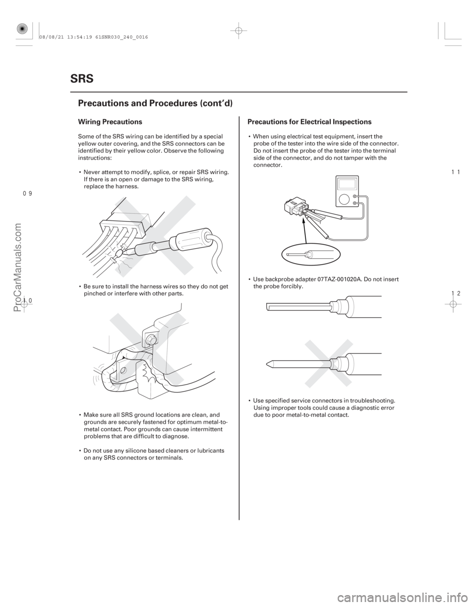 ACURA CSX 2006 Service Repair Manual
Wiring Precautions
Precautions for Electrical Inspections
24-16SRS
Precautions and Procedures (cont’d)
Some of the SRS wiring can be identified by a special
yellow outer covering, ACURA CSX 2006 Service Repair Manual
Wiring Precautions
Precautions for Electrical Inspections
24-16SRS
Precautions and Procedures (cont’d)
Some of the SRS wiring can be identified by a special
yellow outer covering,