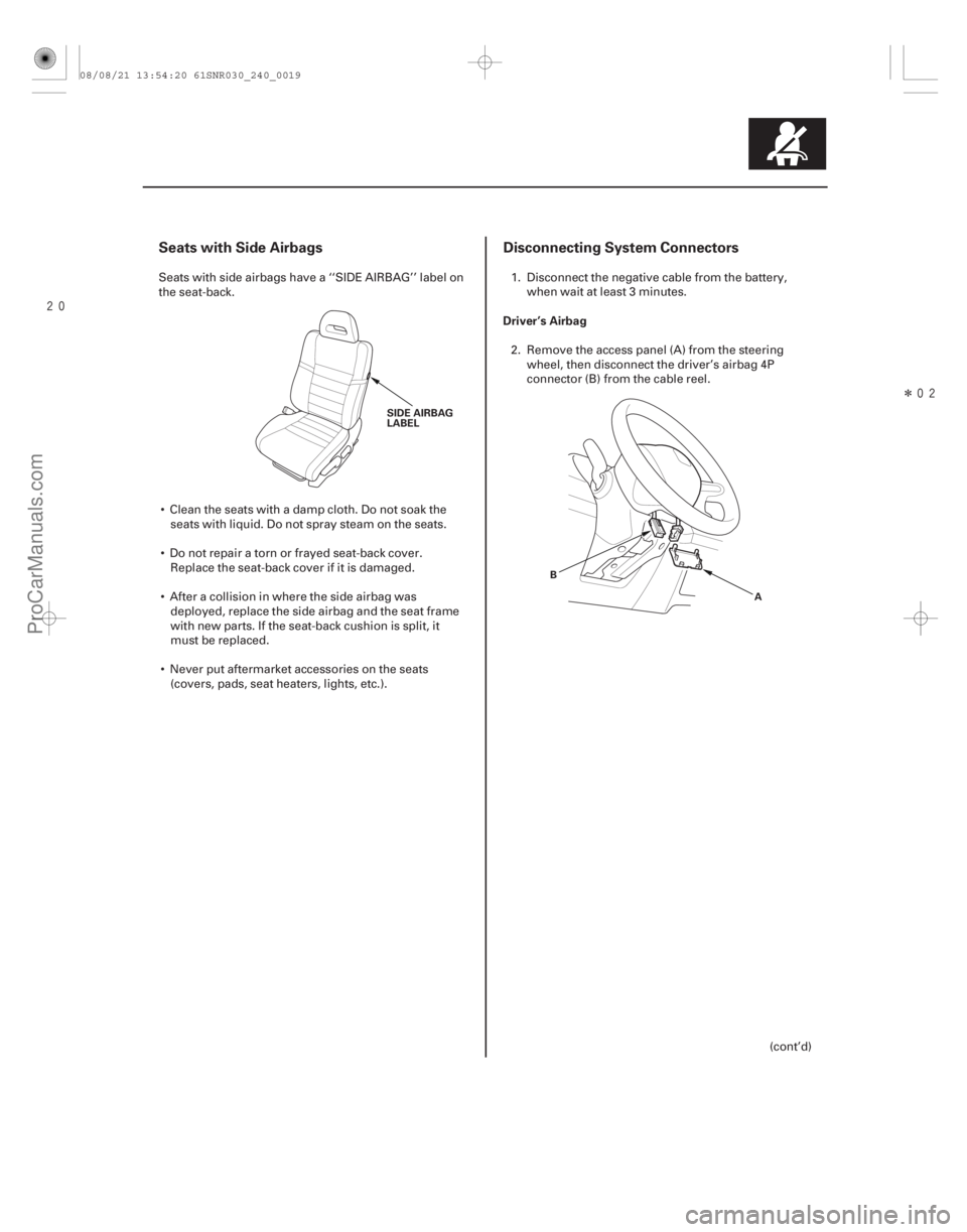 ACURA CSX 2006  Service Repair Manual Î
Seats with Side AirbagsDisconnecting System Connectors
Driver’s Airbag
24-19
SIDE AIRBAG
LABEL
A
B
Seats with side airbags have a ‘‘SIDE AIRBAG’’ label on
the seat-back.
 Clean 