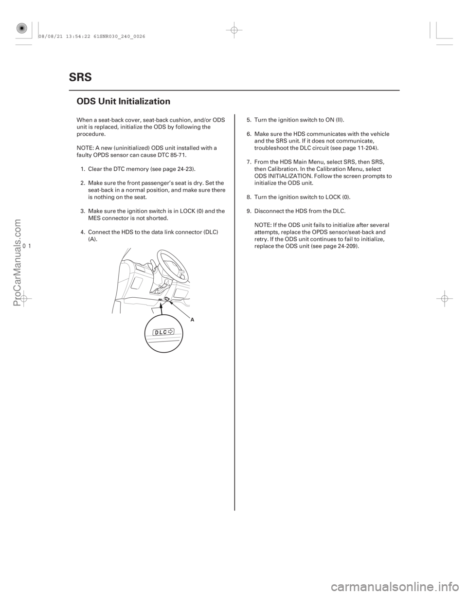 ACURA CSX 2006 Service Repair Manual
(#
)
24-26SRS
ODS Unit Initialization
A
When a seat-back cover, seat-back cushion, and/or ODS
unit is replaced, initialize the ODS by following the
pr ACURA CSX 2006 Service Repair Manual
(#
)
24-26SRS
ODS Unit Initialization
A
When a seat-back cover, seat-back cushion, and/or ODS
unit is replaced, initialize the ODS by following the
pr