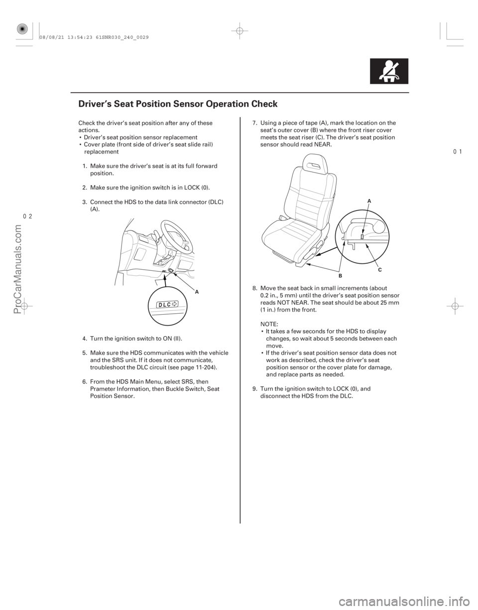 ACURA CSX 2006 Service Repair Manual
(#
")
24-29
Driver’s Seat Position Sensor Operation Check
A A
B C
Check the driver’s seat position after any of these
actions.
Driver’s se ACURA CSX 2006 Service Repair Manual
(#
")
24-29
Driver’s Seat Position Sensor Operation Check
A A
B C
Check the driver’s seat position after any of these
actions.
Driver’s se