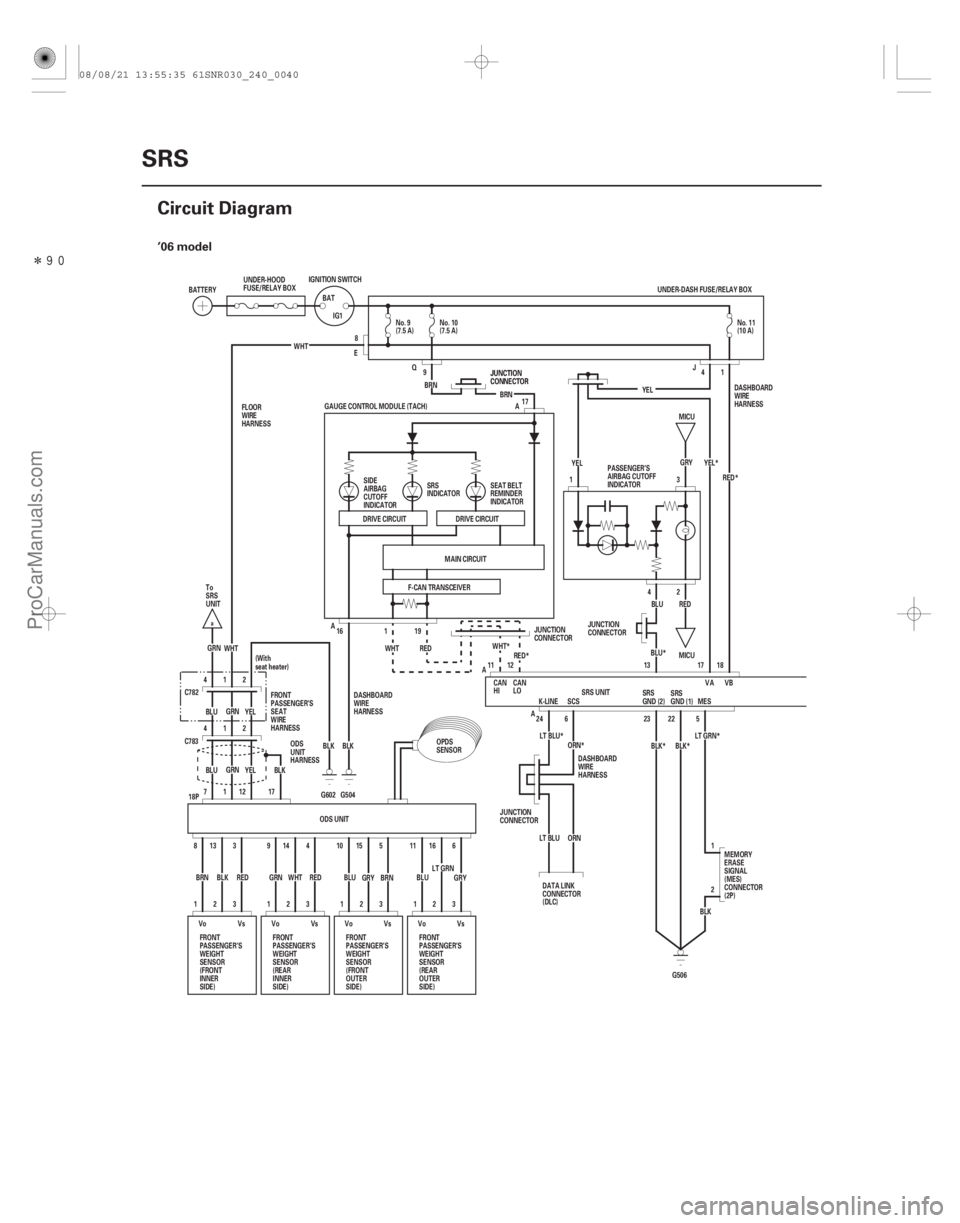 ACURA CSX 2006 Service Repair Manual Î
(#
)
’06 model
24-40SRS
Circuit Diagram
GRN
BLU YEL
214 Q
E
G504
G602
BLK
LT GRN*
BLK*
BLK*
ORN*
LT BLU*
WHT*
RED* BLU*RED*
YEL*
2 1
G506 5
22
23 ACURA CSX 2006 Service Repair Manual Î
(#
)
’06 model
24-40SRS
Circuit Diagram
GRN
BLU YEL
214 Q
E
G504
G602
BLK
LT GRN*
BLK*
BLK*
ORN*
LT BLU*
WHT*
RED* BLU*RED*
YEL*
2 1
G506 5
22
23