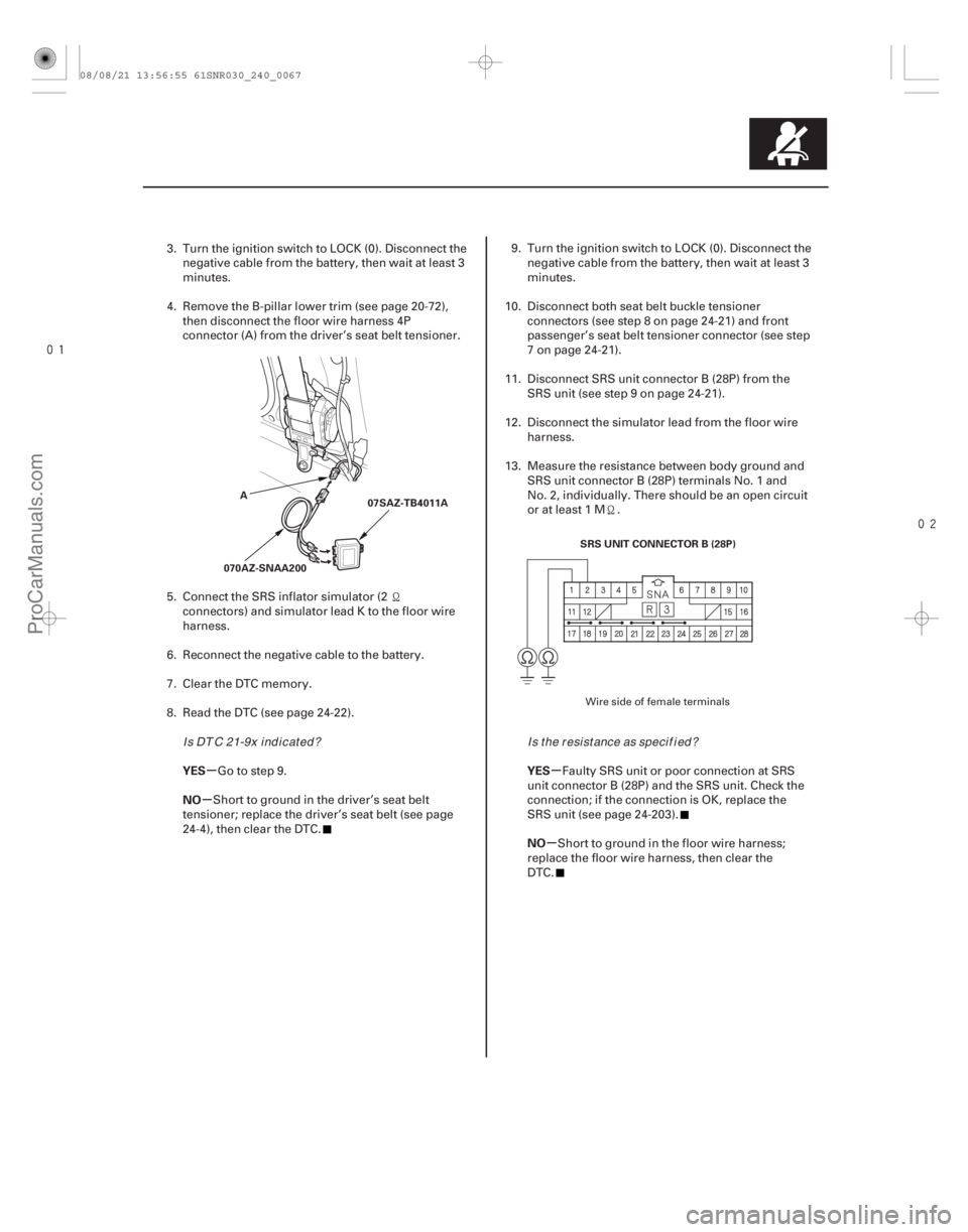 ACURA CSX 2006 Service Repair Manual
µ
µ µ
µ
YES
NO
YES
NO
24-67
070AZ-SNAA20007SAZ-TB4011A
A
SRS UNIT CONNECTOR B (28P)
3. Turn the ignition switch to LOCK (0). Disconnect thenegative cable from the battery, then wait a ACURA CSX 2006 Service Repair Manual
µ
µ µ
µ
YES
NO
YES
NO
24-67
070AZ-SNAA20007SAZ-TB4011A
A
SRS UNIT CONNECTOR B (28P)
3. Turn the ignition switch to LOCK (0). Disconnect thenegative cable from the battery, then wait a