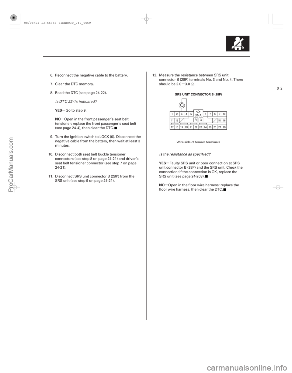 ACURA CSX 2006 Service Repair Manual µ
µ
µ
µ
µ
YES
NO
YES
NO
24-69
SRS UNIT CONNECTOR B (28P)
6. Reconnect the negative cable to the battery.
7. Clear the DTC memory.
8. Read the DTC (see page 24-22).Go to step 9.
Open in ACURA CSX 2006 Service Repair Manual µ
µ
µ
µ
µ
YES
NO
YES
NO
24-69
SRS UNIT CONNECTOR B (28P)
6. Reconnect the negative cable to the battery.
7. Clear the DTC memory.
8. Read the DTC (see page 24-22).Go to step 9.
Open in