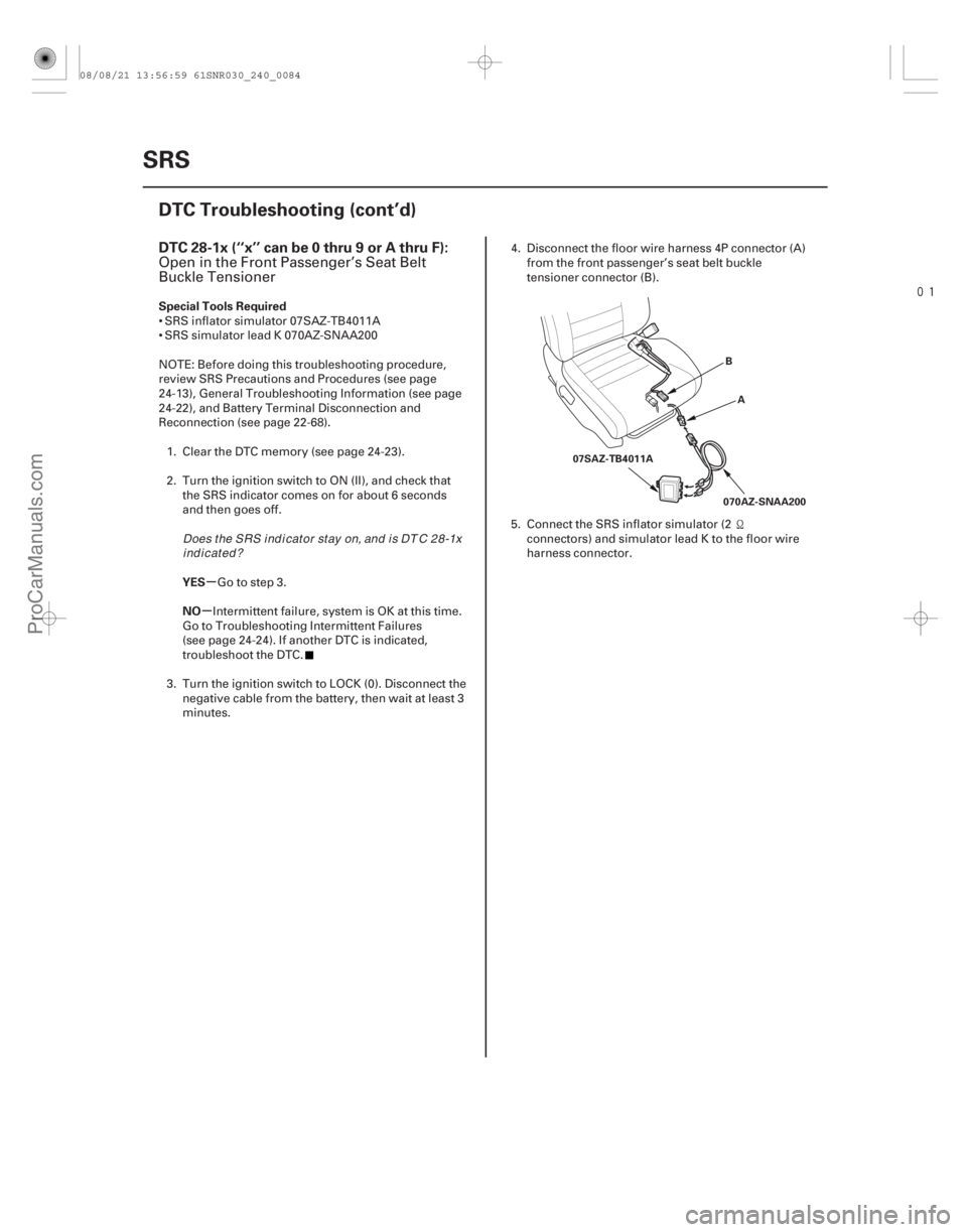 ACURA CSX 2006 Service Repair Manual
(#
-)
µ
µ
DTC 28-1x (‘‘x’’ can be 0 thru 9 or A thru F):
Special Tools Required
YES
NO
24-84SRS
DTC Troubleshooting (cont’d)
B
A
070AZ-S ACURA CSX 2006 Service Repair Manual
(#
-)
µ
µ
DTC 28-1x (‘‘x’’ can be 0 thru 9 or A thru F):
Special Tools Required
YES
NO
24-84SRS
DTC Troubleshooting (cont’d)
B
A
070AZ-S