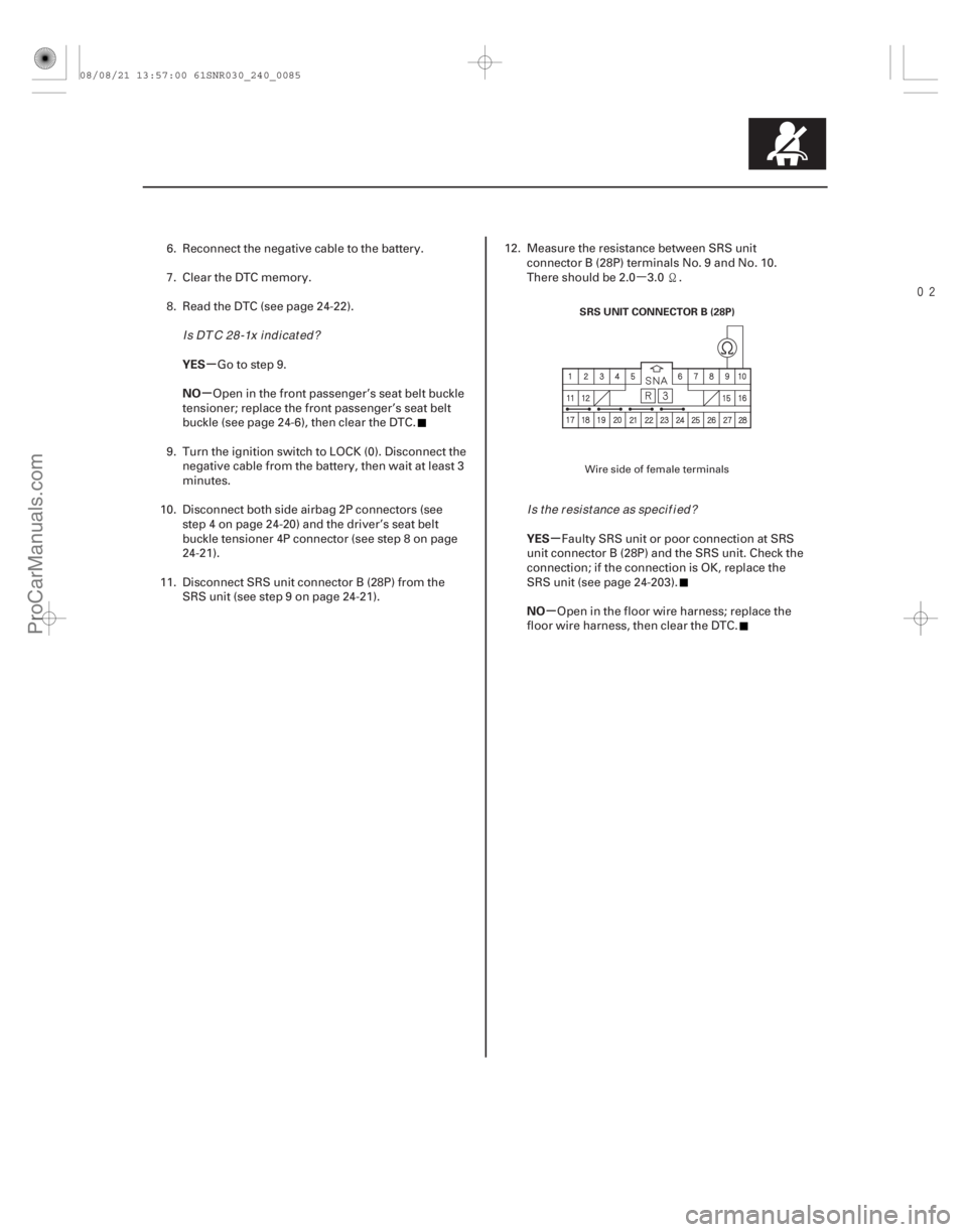 ACURA CSX 2006 Service Repair Manual µ
µ
µ
µ
µ
YES
NO
YES
NO
24-85
SRS UNIT CONNECTOR B (28P)
6. Reconnect the negative cable to the battery.
7. Clear the DTC memory.
8. Read the DTC (see page 24-22).Go to step 9.
Open in ACURA CSX 2006 Service Repair Manual µ
µ
µ
µ
µ
YES
NO
YES
NO
24-85
SRS UNIT CONNECTOR B (28P)
6. Reconnect the negative cable to the battery.
7. Clear the DTC memory.
8. Read the DTC (see page 24-22).Go to step 9.
Open in