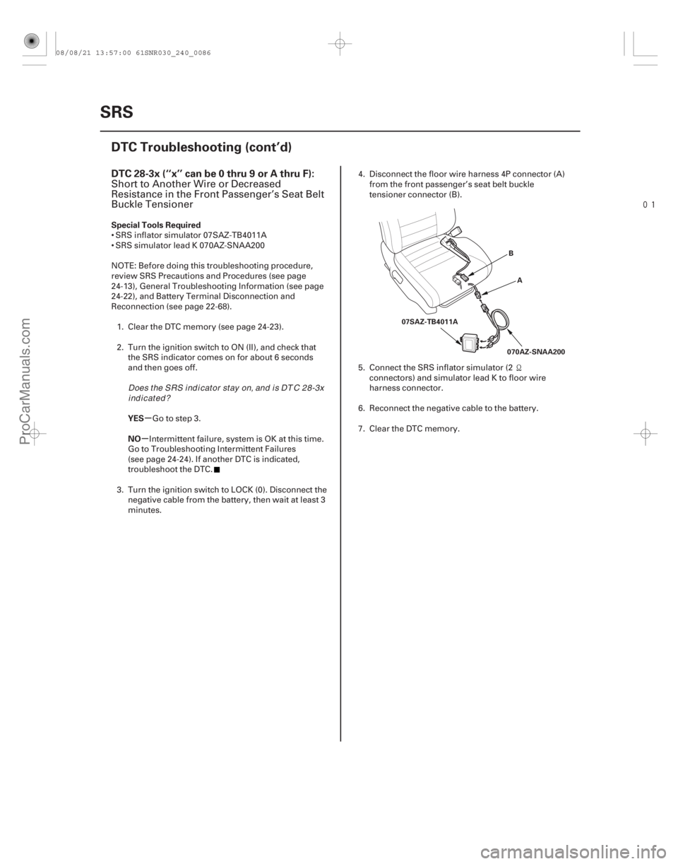 ACURA CSX 2006 Service Repair Manual
(#
-)
µ
µ
DTC 28-3x (‘‘x’’ can be 0 thru 9 or A thru F):
Special Tools Required
YES
NO
24-86SRS
DTC Troubleshooting (cont’d)
B
A
070AZ-S ACURA CSX 2006 Service Repair Manual
(#
-)
µ
µ
DTC 28-3x (‘‘x’’ can be 0 thru 9 or A thru F):
Special Tools Required
YES
NO
24-86SRS
DTC Troubleshooting (cont’d)
B
A
070AZ-S