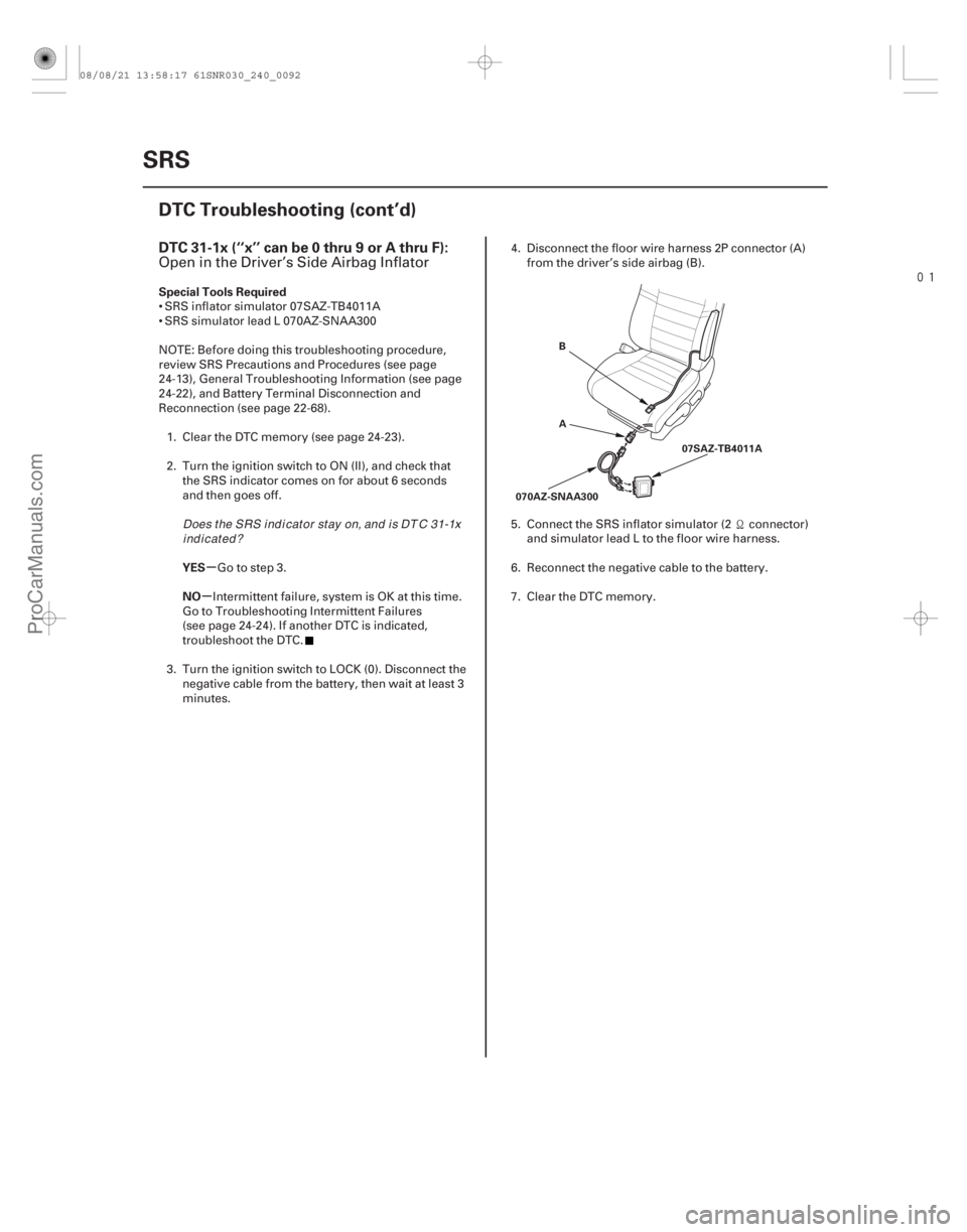 ACURA CSX 2006  Service Repair Manual 
(# 


-)
µ
µ
DTC 31-1x (‘‘x’’ can be 0 thru 9 or A thru F):
Special Tools Required
YES
NO
24-92SRS
DTC Troubleshooting (cont’d)
A B
070AZ-S