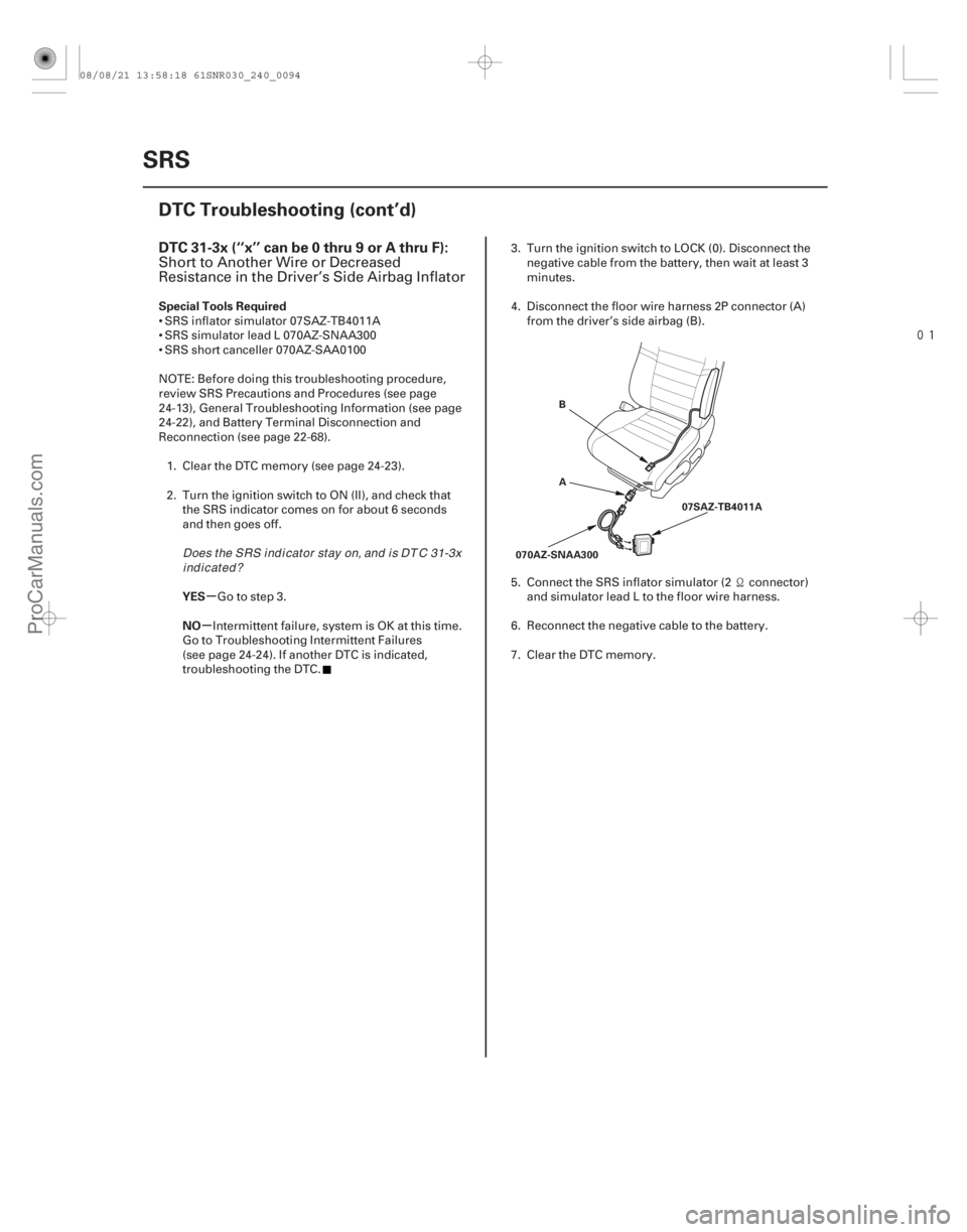 ACURA CSX 2006  Service Repair Manual 
(# 

-)
µ
µ
DTC 31-3x (‘‘x’’ can be 0 thru 9 or A thru F):
Special Tools Required
YES
NO
24-94SRS
DTC Troubleshooting (cont’d)
A B
070AZ-S