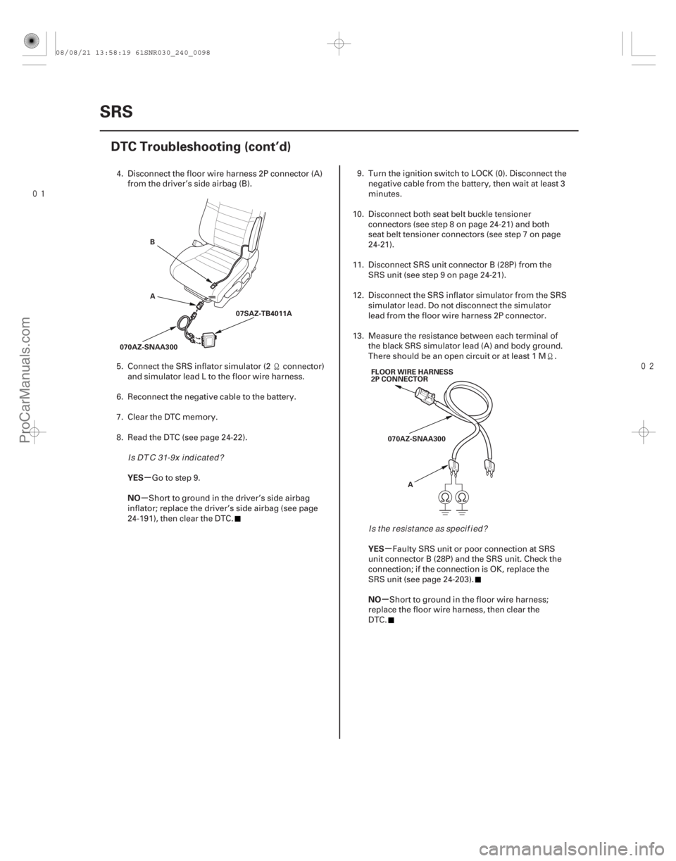 ACURA CSX 2006 Service Repair Manual
µ
µ
µ
µ
YES
NO
YES
NO
24-98SRS
DTC Troubleshooting (cont’d)
A B
070AZ-SNAA300 07SAZ-TB4011A
FLOOR WIRE HARNESS
2P CONNECTOR
070AZ-SNAA300 A
4. Disconnect the floor wire harness 2P c ACURA CSX 2006 Service Repair Manual
µ
µ
µ
µ
YES
NO
YES
NO
24-98SRS
DTC Troubleshooting (cont’d)
A B
070AZ-SNAA300 07SAZ-TB4011A
FLOOR WIRE HARNESS
2P CONNECTOR
070AZ-SNAA300 A
4. Disconnect the floor wire harness 2P c