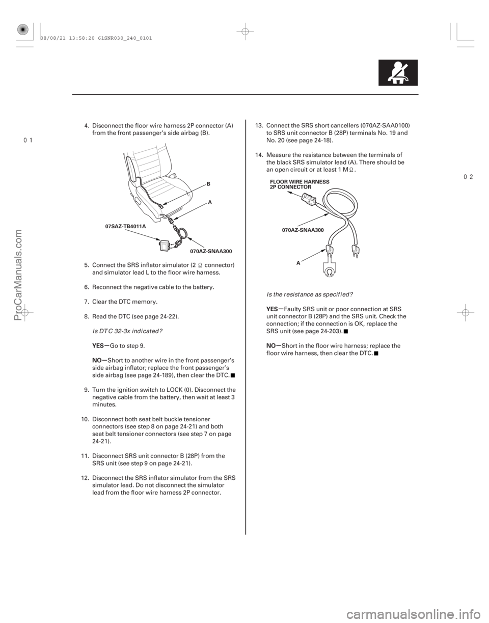 ACURA CSX 2006 Service Repair Manual
µ
µ µ
µ
YES
NO YES
NO
24-101
A
B
070AZ-SNAA300
07SAZ-TB4011A FLOOR WIRE HARNESS
2P CONNECTOR
070AZ-SNAA300 A
4. Disconnect the floor wire harness 2P connector (A)from the front passen ACURA CSX 2006 Service Repair Manual
µ
µ µ
µ
YES
NO YES
NO
24-101
A
B
070AZ-SNAA300
07SAZ-TB4011A FLOOR WIRE HARNESS
2P CONNECTOR
070AZ-SNAA300 A
4. Disconnect the floor wire harness 2P connector (A)from the front passen