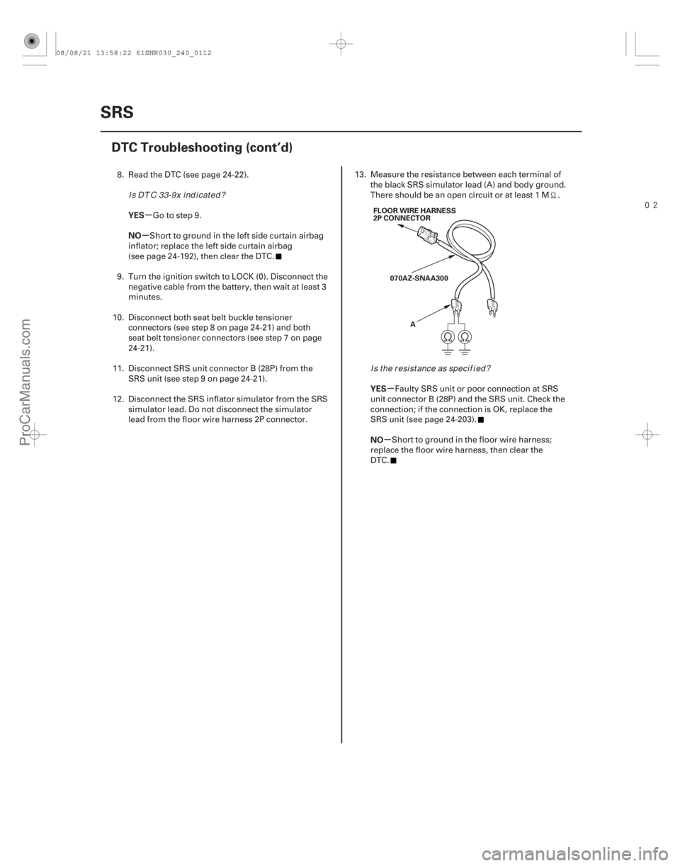 ACURA CSX 2006 Service Repair Manual
µ
µ
µ
µ
YES
NO
YES
NO
24-112SRS
DTC Troubleshooting (cont’d)
FLOOR WIRE HARNESS
2P CONNECTOR
070AZ-SNAA300 A
8. Read the DTC (see page 24-22). Go to step 9.
Short to ground in the left ACURA CSX 2006 Service Repair Manual
µ
µ
µ
µ
YES
NO
YES
NO
24-112SRS
DTC Troubleshooting (cont’d)
FLOOR WIRE HARNESS
2P CONNECTOR
070AZ-SNAA300 A
8. Read the DTC (see page 24-22). Go to step 9.
Short to ground in the left