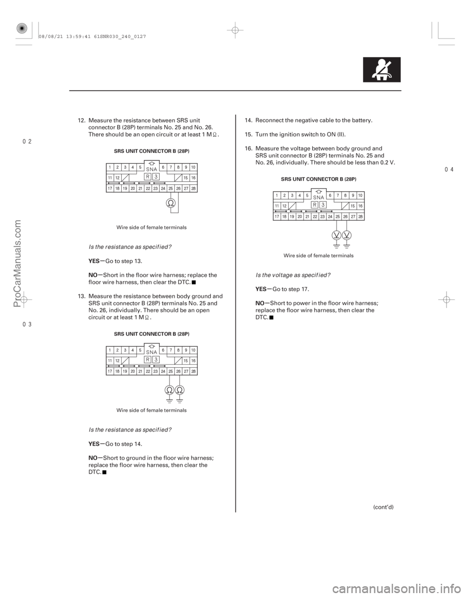 ACURA CSX 2006 Service Repair Manual
µ
µ
µ
µ µ
µ
YES
NO
YES
NO YES
NO
24-127
SRS UNIT CONNECTOR B (28P)
SRS UNIT CONNECTOR B (28P) SRS UNIT CONNECTOR B (28P)
12. Measure the resistance between SRS unit
connector ACURA CSX 2006 Service Repair Manual
µ
µ
µ
µ µ
µ
YES
NO
YES
NO YES
NO
24-127
SRS UNIT CONNECTOR B (28P)
SRS UNIT CONNECTOR B (28P) SRS UNIT CONNECTOR B (28P)
12. Measure the resistance between SRS unit
connector