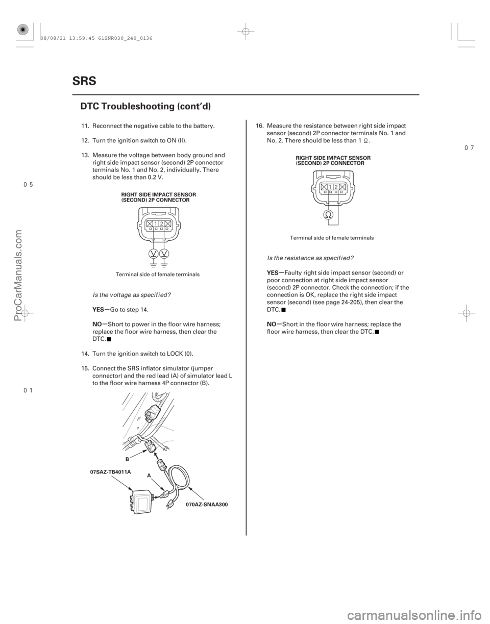 ACURA CSX 2006 Service Repair Manual
µ
µ µ
µ
YES
NO YES
NO
24-136SRS
DTC Troubleshooting (cont’d)
RIGHTSIDEIMPACTSENSOR
(SECOND) 2P CONNECTOR
070AZ-SNAA300
07SAZ-TB4011A
B
A RIGHTSIDEIMPACTSENSOR
(SECOND) 2P CONNE ACURA CSX 2006 Service Repair Manual
µ
µ µ
µ
YES
NO YES
NO
24-136SRS
DTC Troubleshooting (cont’d)
RIGHTSIDEIMPACTSENSOR
(SECOND) 2P CONNECTOR
070AZ-SNAA300
07SAZ-TB4011A
B
A RIGHTSIDEIMPACTSENSOR
(SECOND) 2P CONNE
