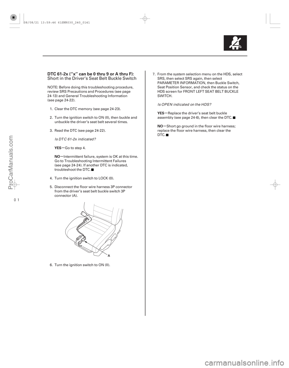 ACURA CSX 2006 Service Repair Manual
(#
-)
µ
µ µ
µ
DTC 61-2x (‘‘x’’ can be 0 thru 9 or A thru F):
YES
NO YES
NO
24-141
A
Short in the Driver’s Seat Belt Buckle Switch
NOT ACURA CSX 2006 Service Repair Manual
(#
-)
µ
µ µ
µ
DTC 61-2x (‘‘x’’ can be 0 thru 9 or A thru F):
YES
NO YES
NO
24-141
A
Short in the Driver’s Seat Belt Buckle Switch
NOT