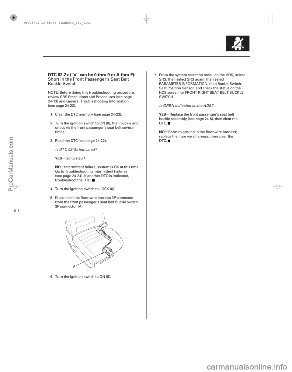 ACURA CSX 2006 Service Repair Manual
(#
-)
µ
µ µ
µ
DTC 62-2x (‘‘x’’ can be 0 thru 9 or A thru F):
YES
NO YES
NO
24-143
A
Short in the Front Passenger’s Seat Belt
Buckle S ACURA CSX 2006 Service Repair Manual
(#
-)
µ
µ µ
µ
DTC 62-2x (‘‘x’’ can be 0 thru 9 or A thru F):
YES
NO YES
NO
24-143
A
Short in the Front Passenger’s Seat Belt
Buckle S