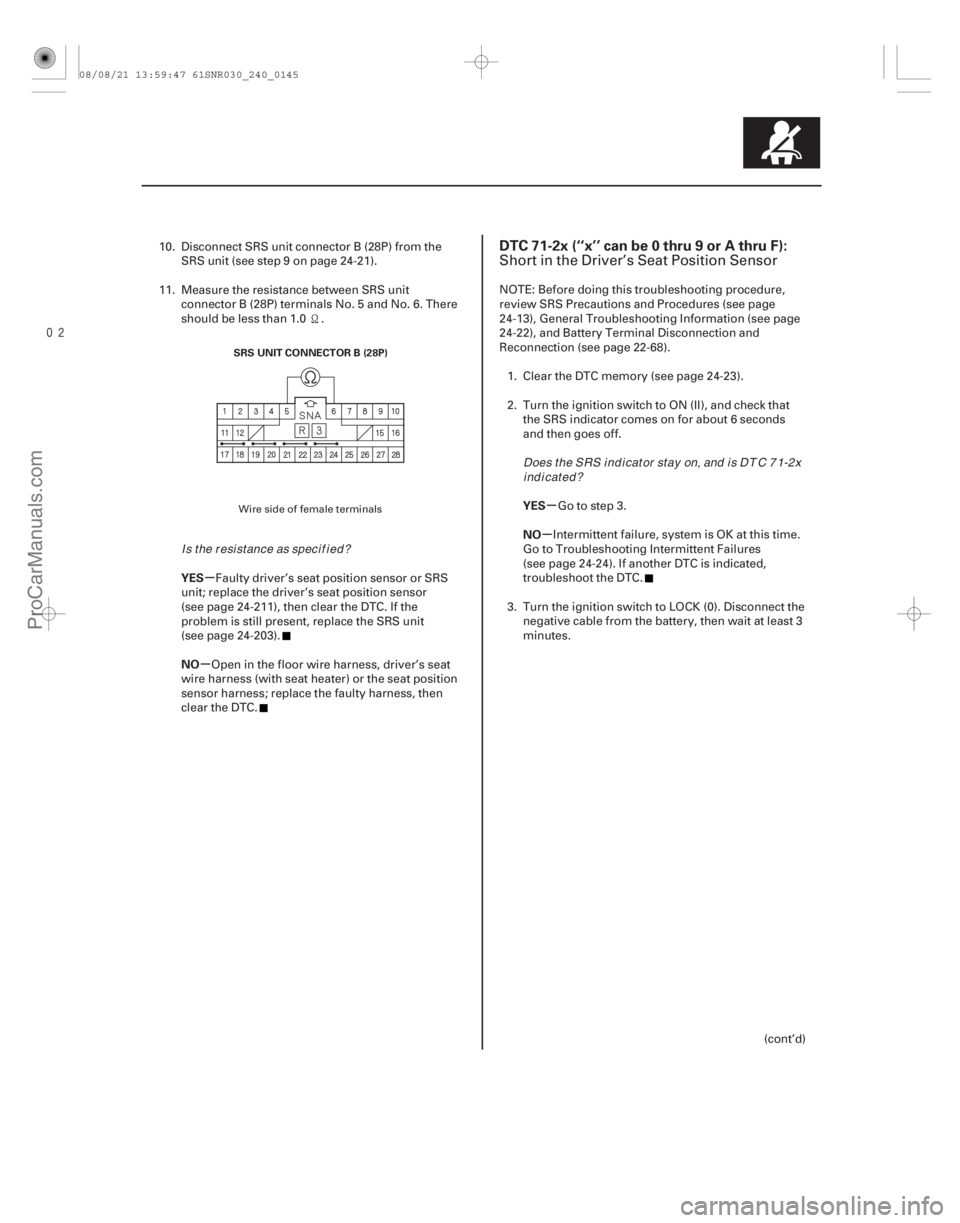 ACURA CSX 2006 Service Repair Manual
(#
-)
µ
µ µ
µ
YES
NO YES
NO
DTC 71-2x (‘‘x’’ can be 0 thru 9 or A thru F):
24-14524-145
SRS UNIT CONNECTOR B (28P)
10. Disconnect SRS ACURA CSX 2006 Service Repair Manual
(#
-)
µ
µ µ
µ
YES
NO YES
NO
DTC 71-2x (‘‘x’’ can be 0 thru 9 or A thru F):
24-14524-145
SRS UNIT CONNECTOR B (28P)
10. Disconnect SRS