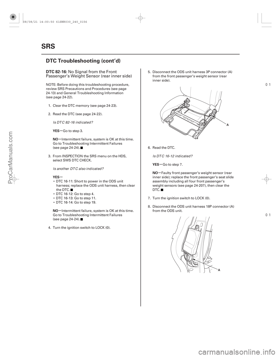 ACURA CSX 2006 Service Repair Manual
(#
)
µ
µ
µ
µ µ
µ
DTC 82-16:
YES
NO
YES
NO YES
NO
24-156SRS
DTC Troubleshooting (cont’d)
A
A
No Signal from the Front
Passenger’s ACURA CSX 2006 Service Repair Manual
(#
)
µ
µ
µ
µ µ
µ
DTC 82-16:
YES
NO
YES
NO YES
NO
24-156SRS
DTC Troubleshooting (cont’d)
A
A
No Signal from the Front
Passenger’s