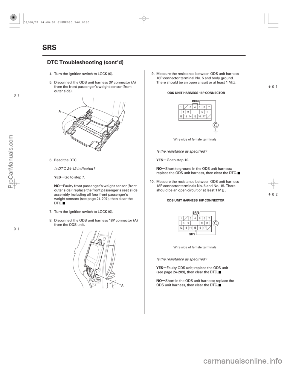 ACURA CSX 2006 Service Repair Manual
Î
Î
µ
µ µ
µ
µ
µ
YES
NO
YES
NO
YES
NO
24-160SRS
DTC Troubleshooting (cont’d)
A
AODS UNIT HARNESS 18P CONNECTOR
BRN
ODS UNIT HARNESS 18P CONNECTOR BRN
GRY
4. Turn the ACURA CSX 2006 Service Repair Manual
Î
Î
µ
µ µ
µ
µ
µ
YES
NO
YES
NO
YES
NO
24-160SRS
DTC Troubleshooting (cont’d)
A
AODS UNIT HARNESS 18P CONNECTOR
BRN
ODS UNIT HARNESS 18P CONNECTOR BRN
GRY
4. Turn the