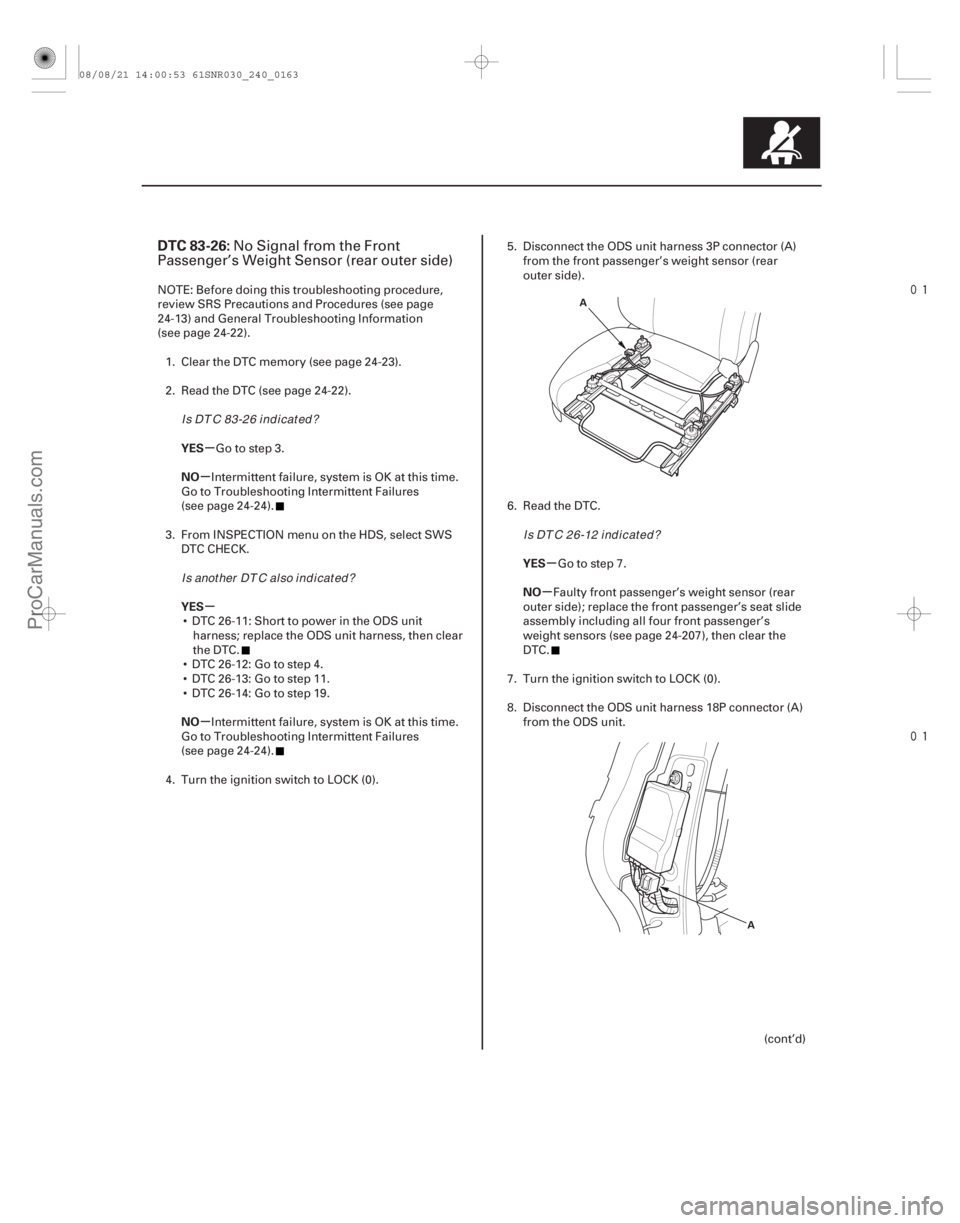 ACURA CSX 2006 Service Repair Manual
(#
)
µ
µ
µ
µ µ
µ
DTC 83-26:
YES
NO
YES
NO YES
NO
24-163
A
A
No Signal from the Front
Passenger’s Weight Sensor (rear outer side)
N ACURA CSX 2006 Service Repair Manual
(#
)
µ
µ
µ
µ µ
µ
DTC 83-26:
YES
NO
YES
NO YES
NO
24-163
A
A
No Signal from the Front
Passenger’s Weight Sensor (rear outer side)
N