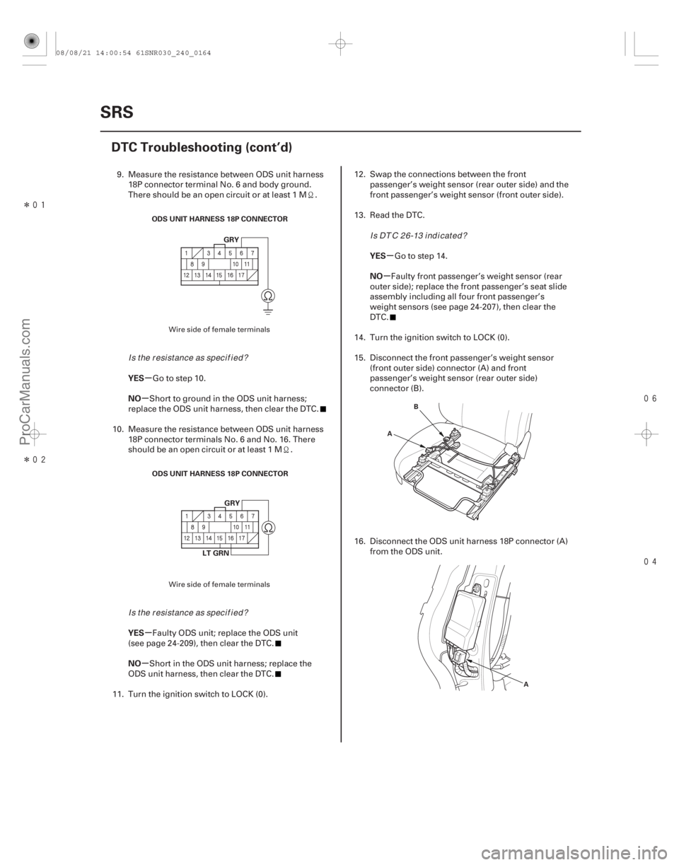 ACURA CSX 2006 Service Repair Manual Î
Î
µ
µ
µ
µ µ
µ
YES
NO
YES
NO YES
NO
24-164
SRS
DTC Troubleshooting (cont’d)
ODS UNIT HARNESS 18P CONNECTOR
GRY
ODS UNIT HARNESS 18P CONNECTOR GRY
LT GRN
A B
A
9. Me ACURA CSX 2006 Service Repair Manual Î
Î
µ
µ
µ
µ µ
µ
YES
NO
YES
NO YES
NO
24-164
SRS
DTC Troubleshooting (cont’d)
ODS UNIT HARNESS 18P CONNECTOR
GRY
ODS UNIT HARNESS 18P CONNECTOR GRY
LT GRN
A B
A
9. Me