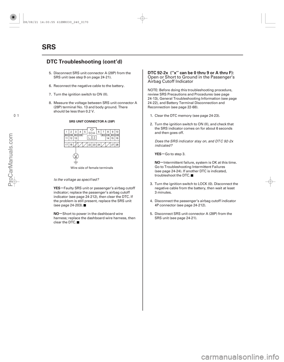 ACURA CSX 2006 Service Repair Manual
(#
-)
µ
µ µ
µ
YES
NO YES
NO
DTC 92-2x (‘‘x’’ can be 0 thru 9 or A thru F):
24-17024-170SRS
DTC Troubleshooting (cont’d)
SRS UNIT CON ACURA CSX 2006 Service Repair Manual
(#
-)
µ
µ µ
µ
YES
NO YES
NO
DTC 92-2x (‘‘x’’ can be 0 thru 9 or A thru F):
24-17024-170SRS
DTC Troubleshooting (cont’d)
SRS UNIT CON